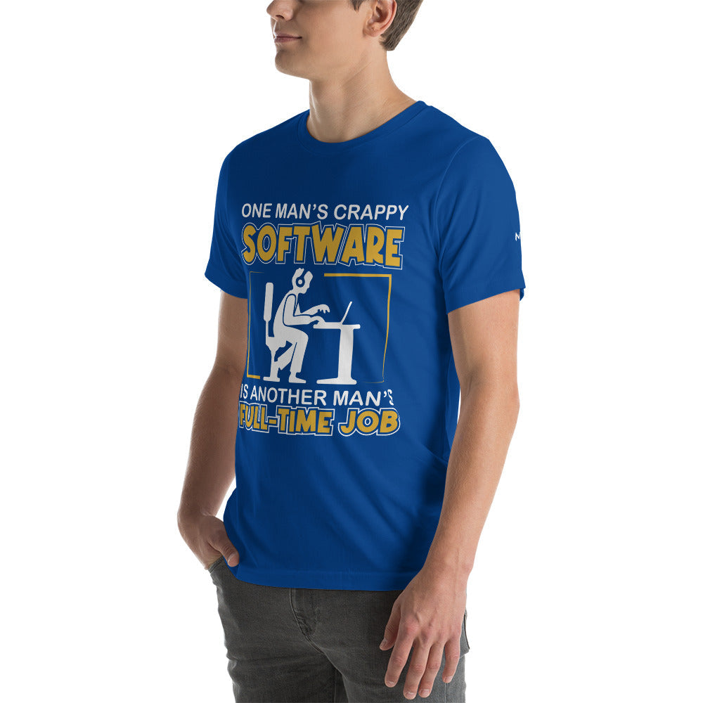 One Man's crappy software is Another man's Fulltime Job Unisex t-shirt by DarkByteGear