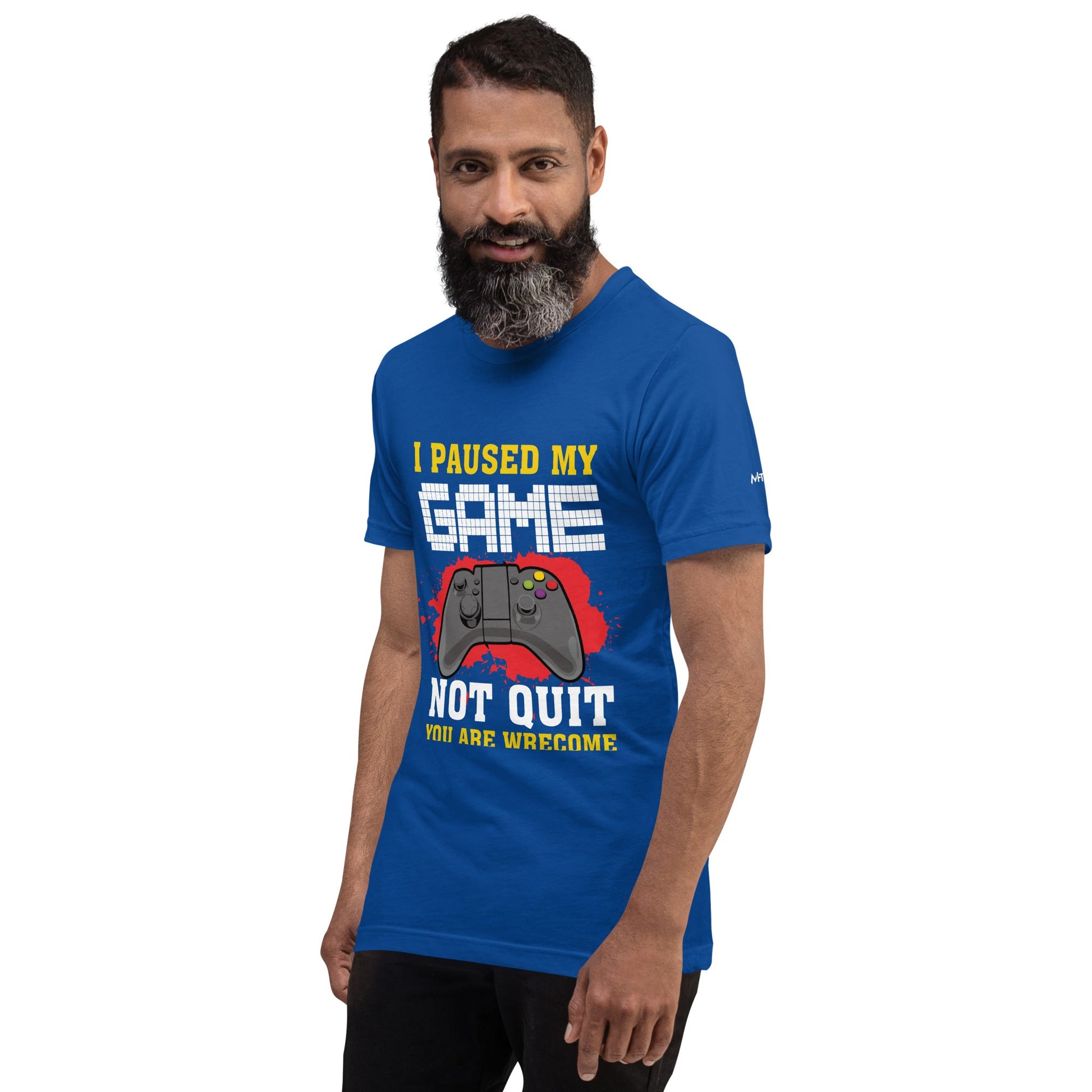 I Paused My Game, Not quit and you are welcome - Unisex t-shirt by DarkByteGear
