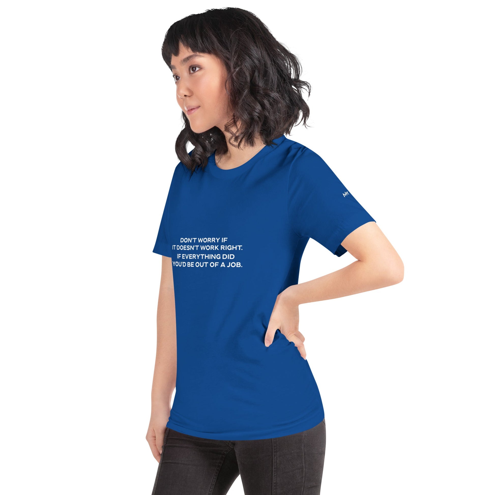 Don't worry if it doesn't work right: if everything did, you would be out of your job - Unisex t-shirt by DarkByteGear