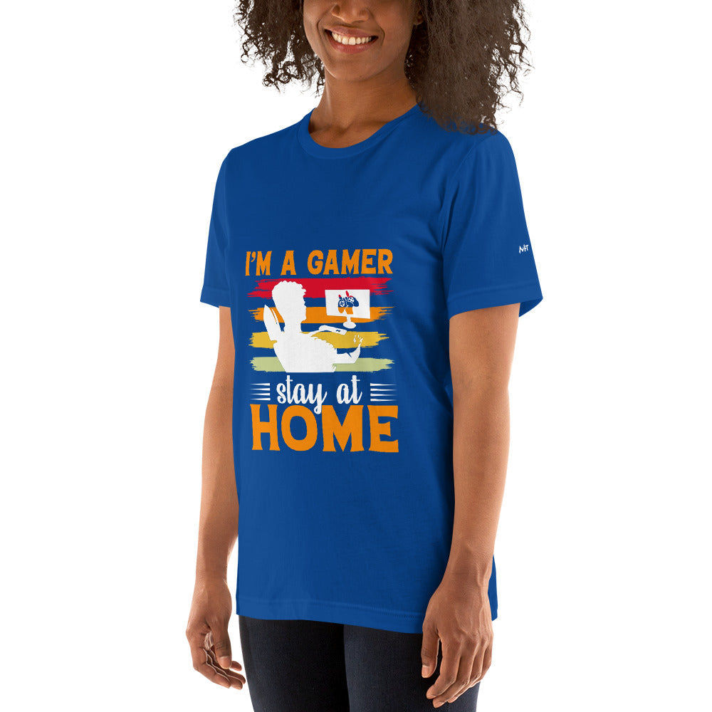 I am a Gamer Stay at Home - Unisex t-shirt by DarkByteGear