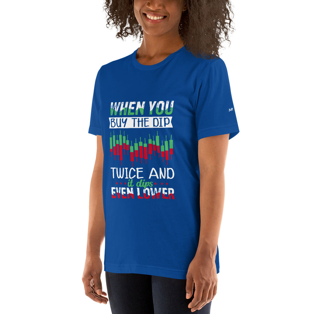 When you Buy the Dip twice and it Dips even lower - Unisex t-shirt by DarkByteGear