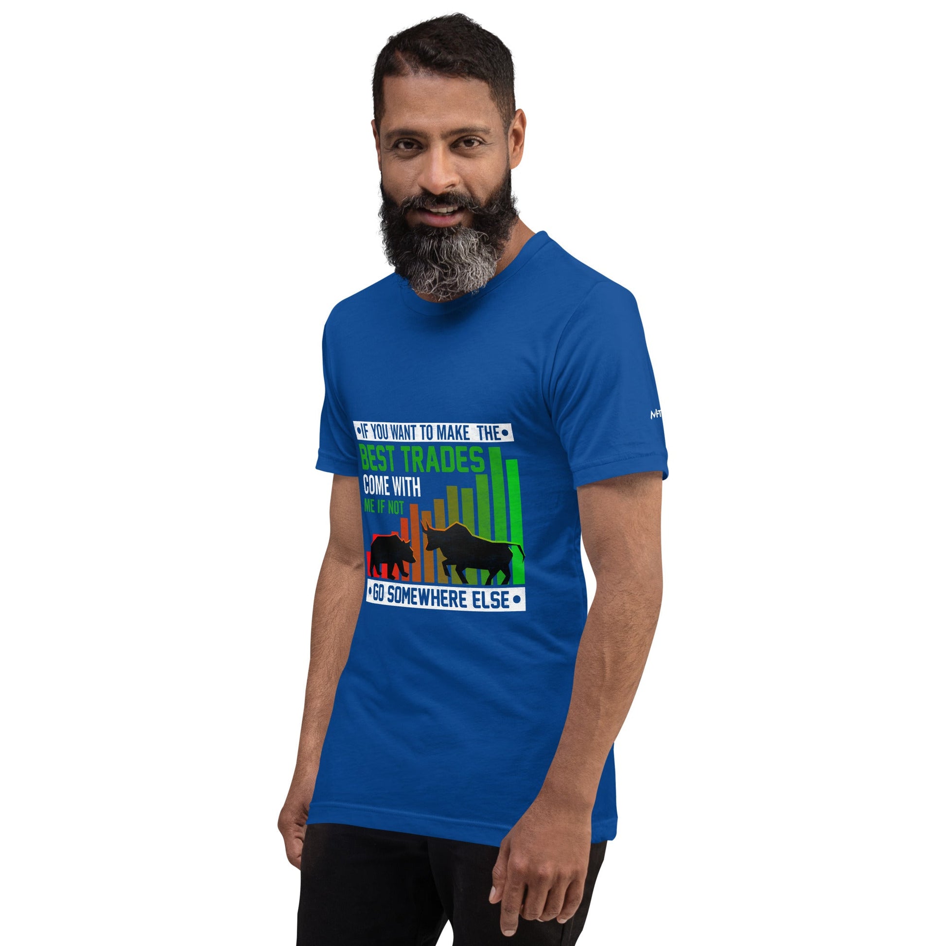 If you Want to Make the best trades, Come with me if not, go somewhere else Eyasir - Unisex t-shirt by DarkByteGear