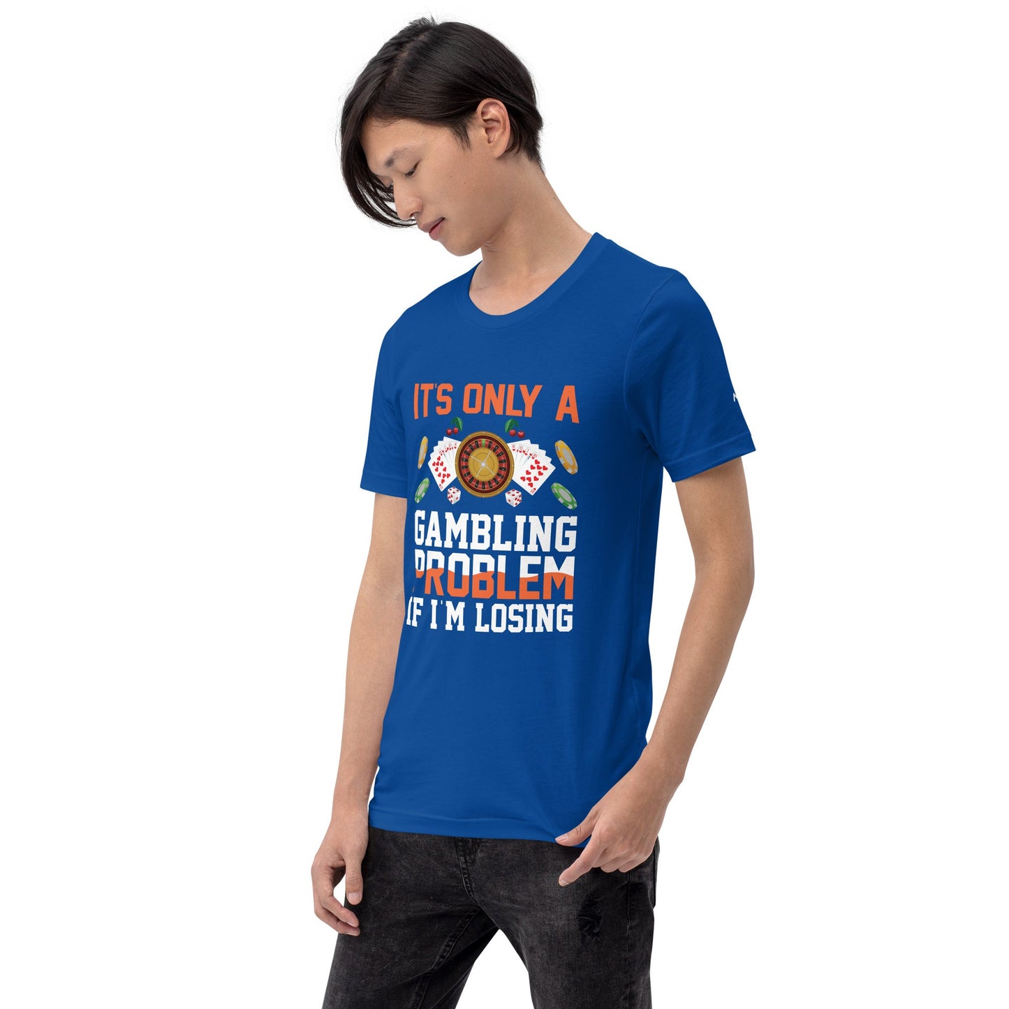 It's only a Gambling Problem, if I am losing - Unisex t-shirt by DarkByteGear
