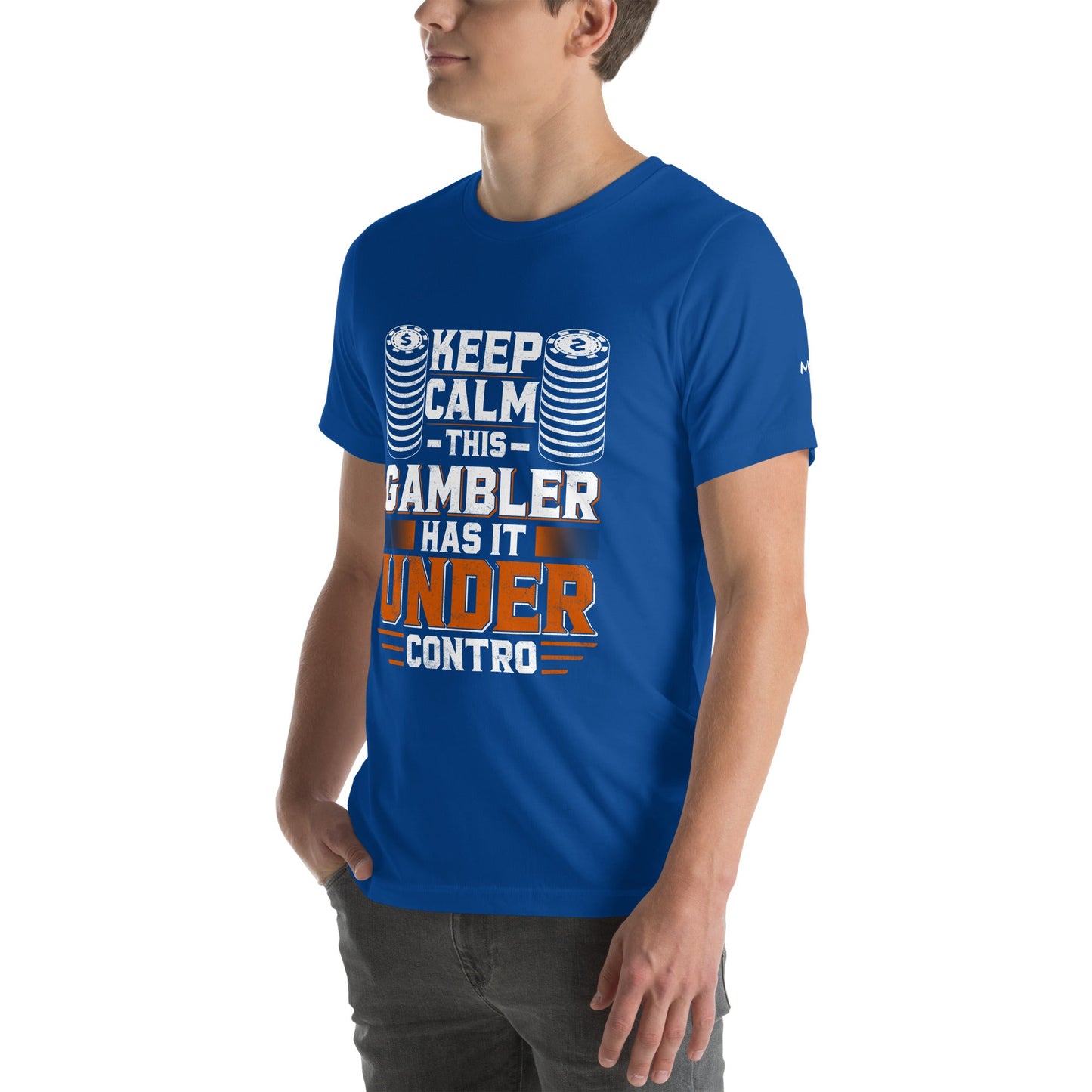 Keep Calm: This Gambler Has it under Control - Unisex t-shirt by DarkByteGear