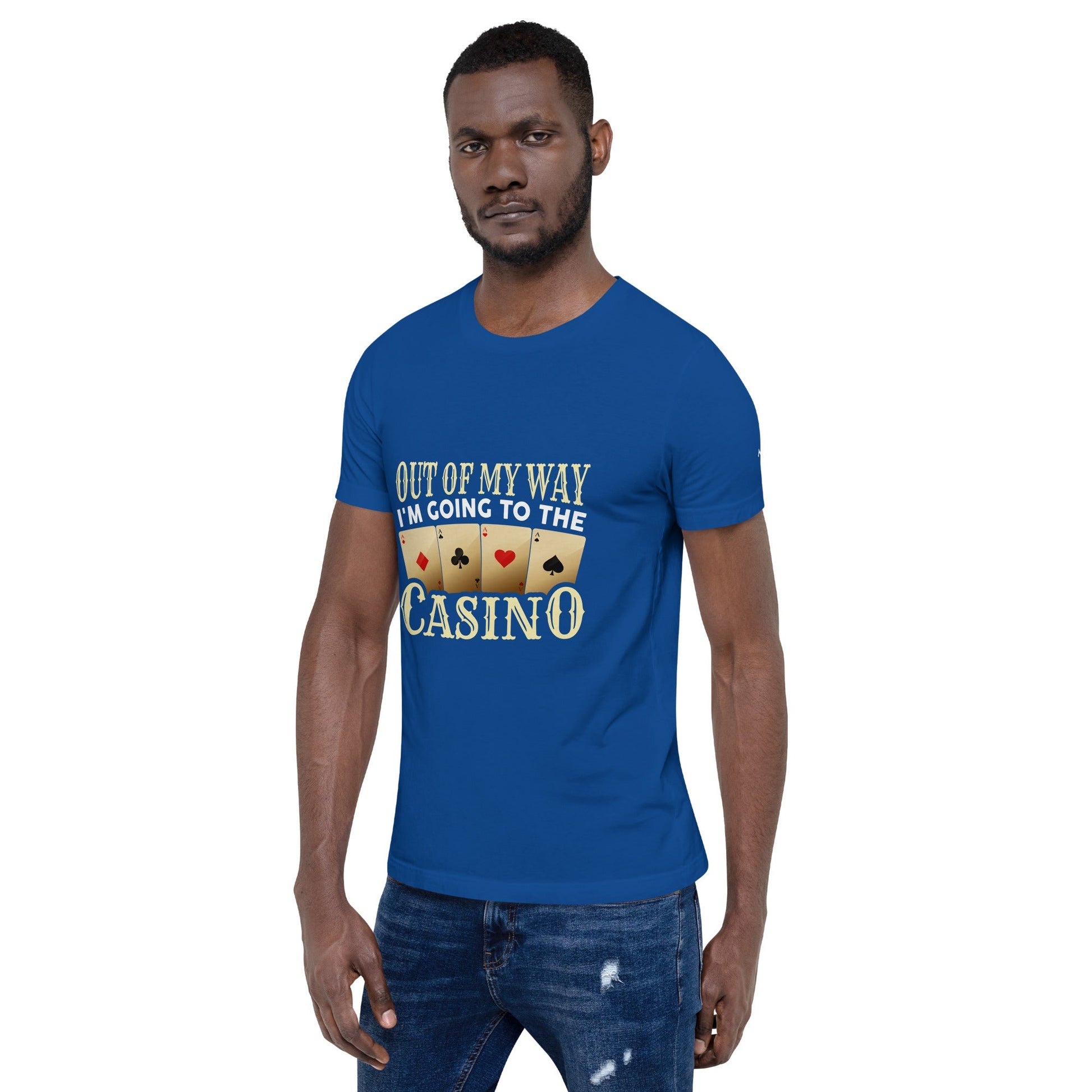 Out of My way; I am Going to the Casino - Unisex t-shirt by DarkByteGear