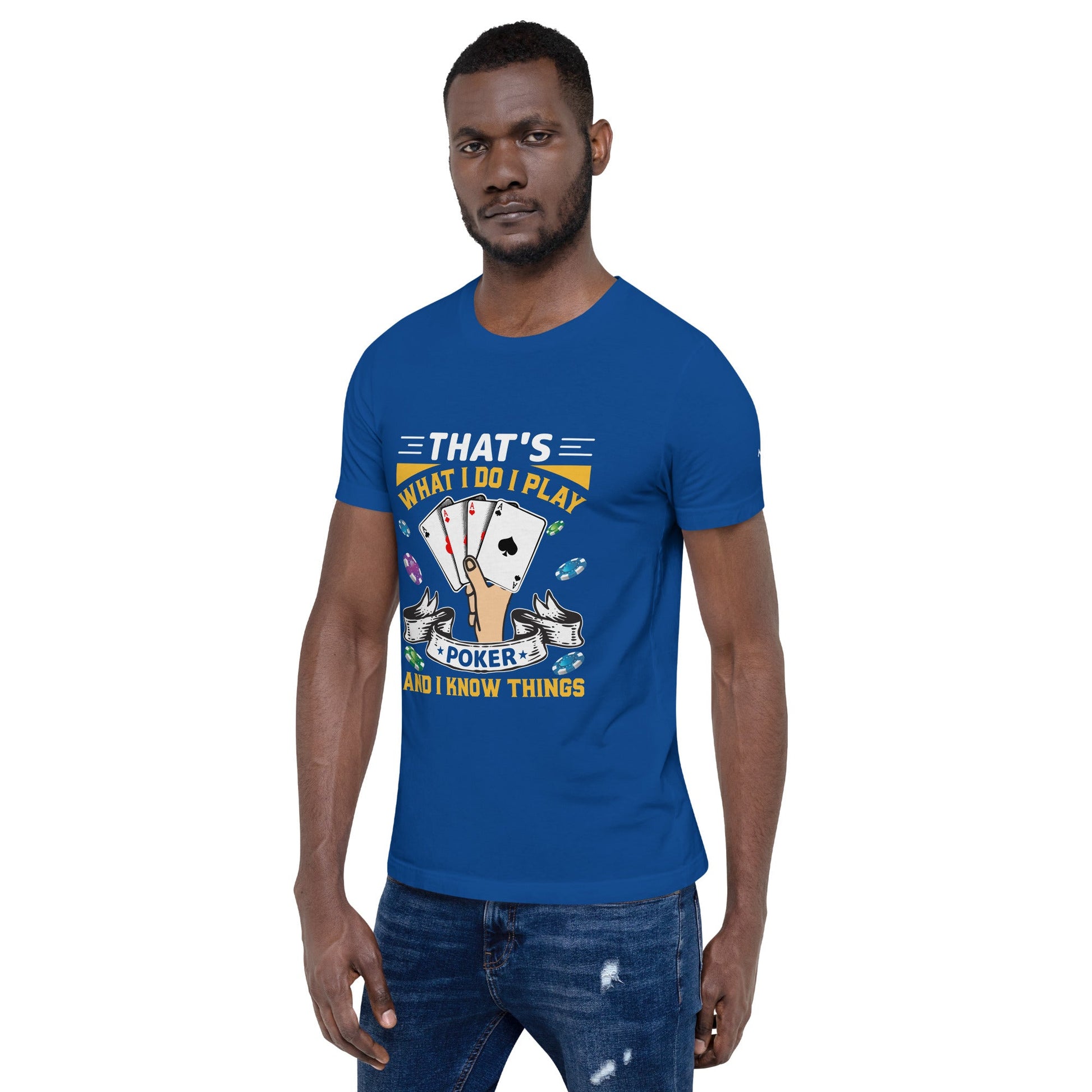 That's what I Do; I Play Poker and I Know Things - Unisex t-shirt by DarkByteGear