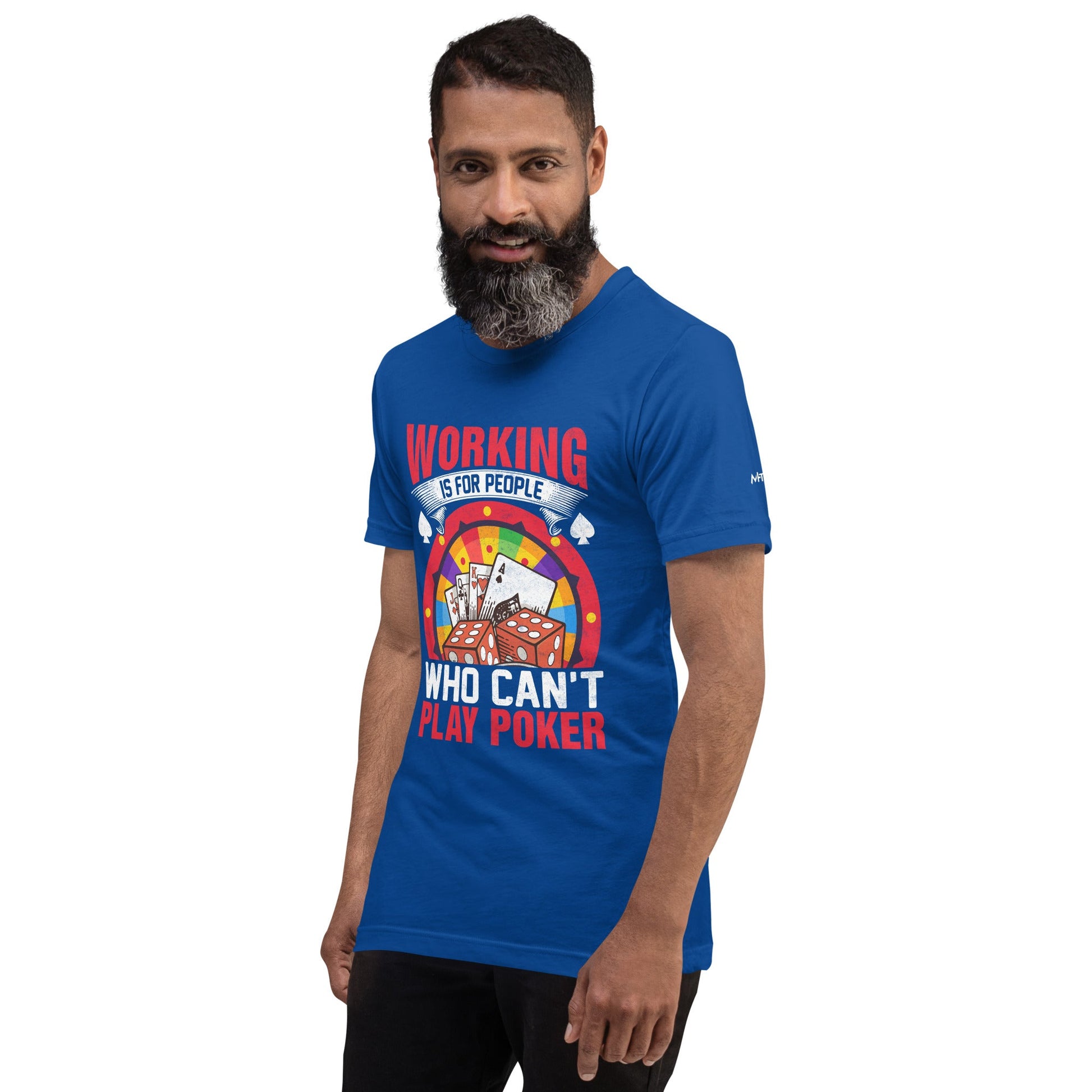 Working is for people for Who can't Play Poker - Unisex t-shirt by DarkByteGear