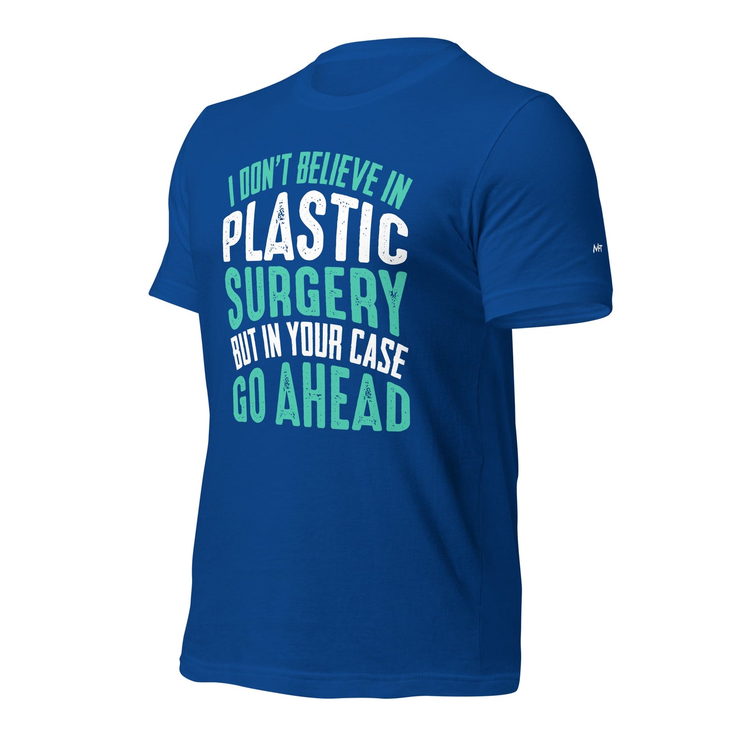 I don't believe in plastic surgery - Unisex t-shirt by DarkByteGear