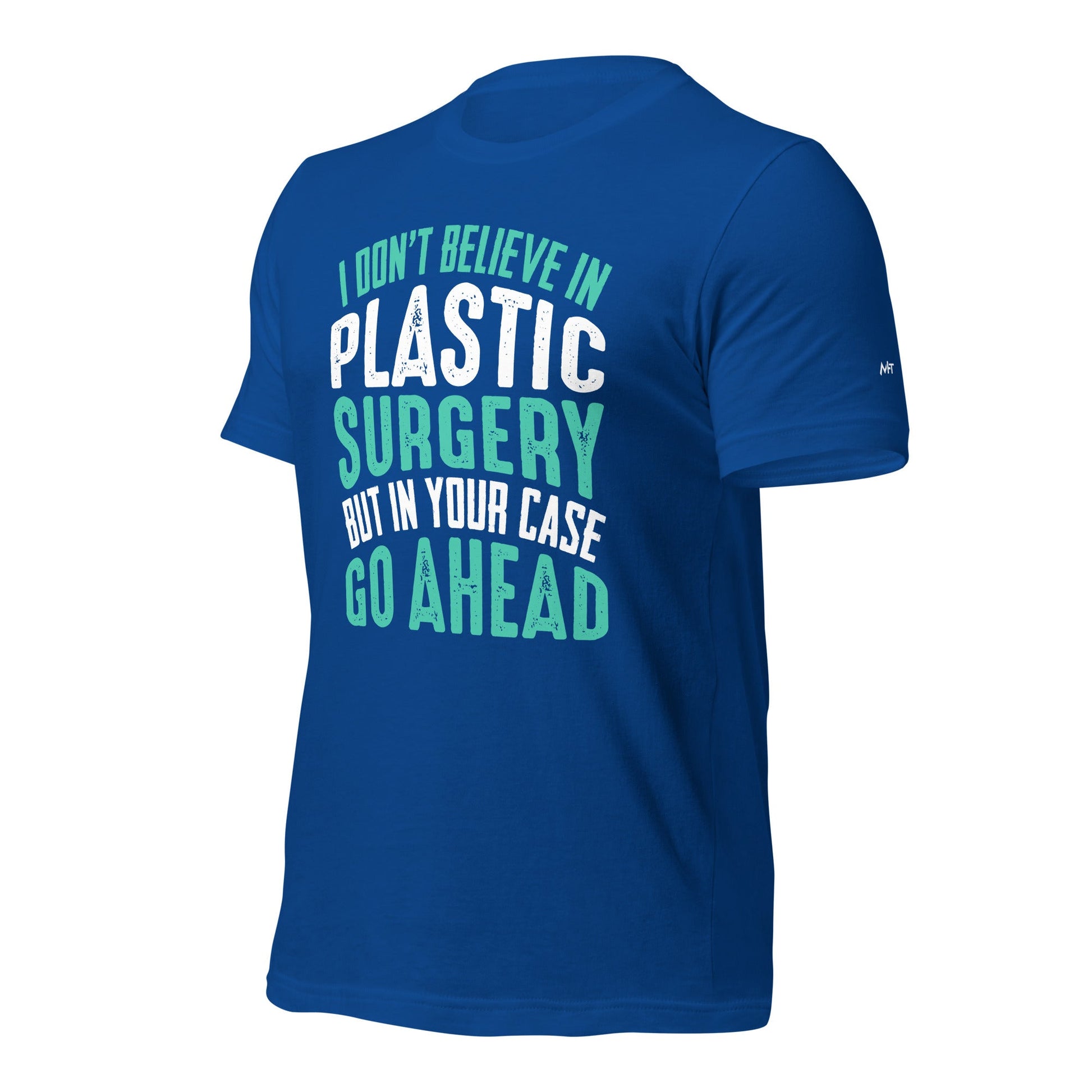 I don't believe in plastic surgery - Unisex t-shirt by DarkByteGear