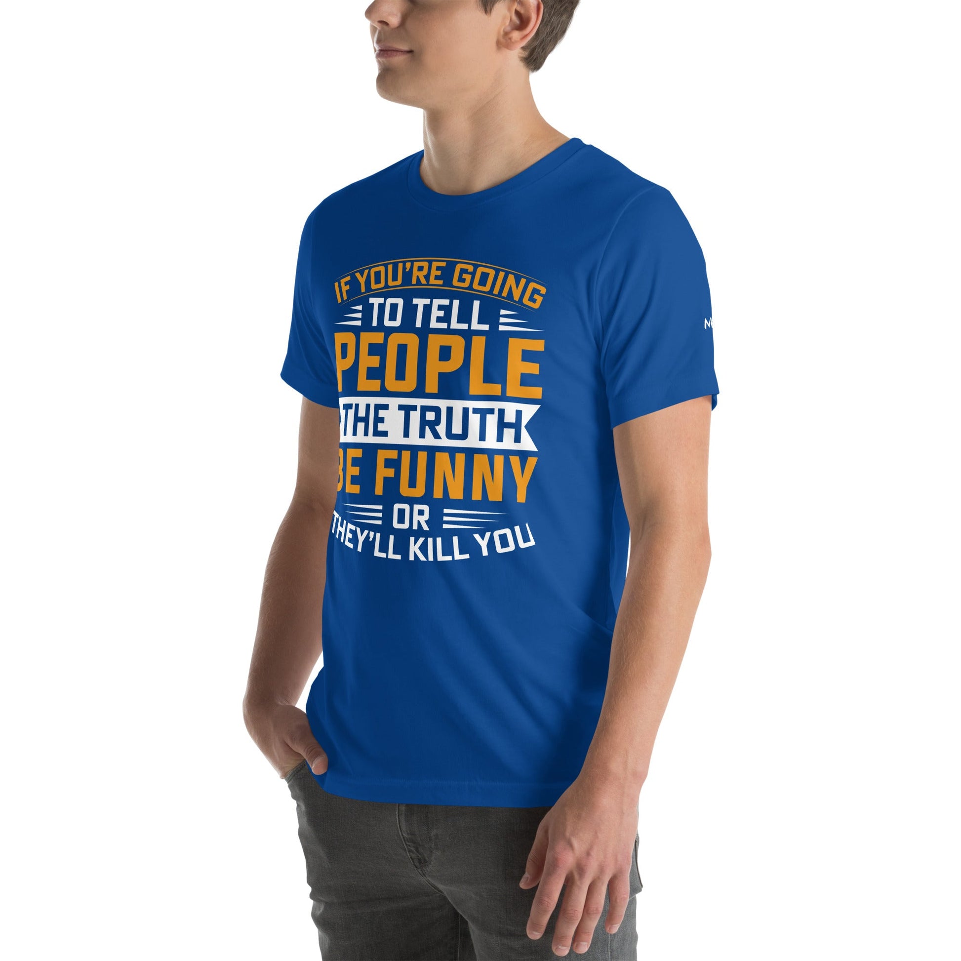 If you are going to tell the people the truth; be funny or they'll kill you - Unisex t-shirt by DarkByteGear