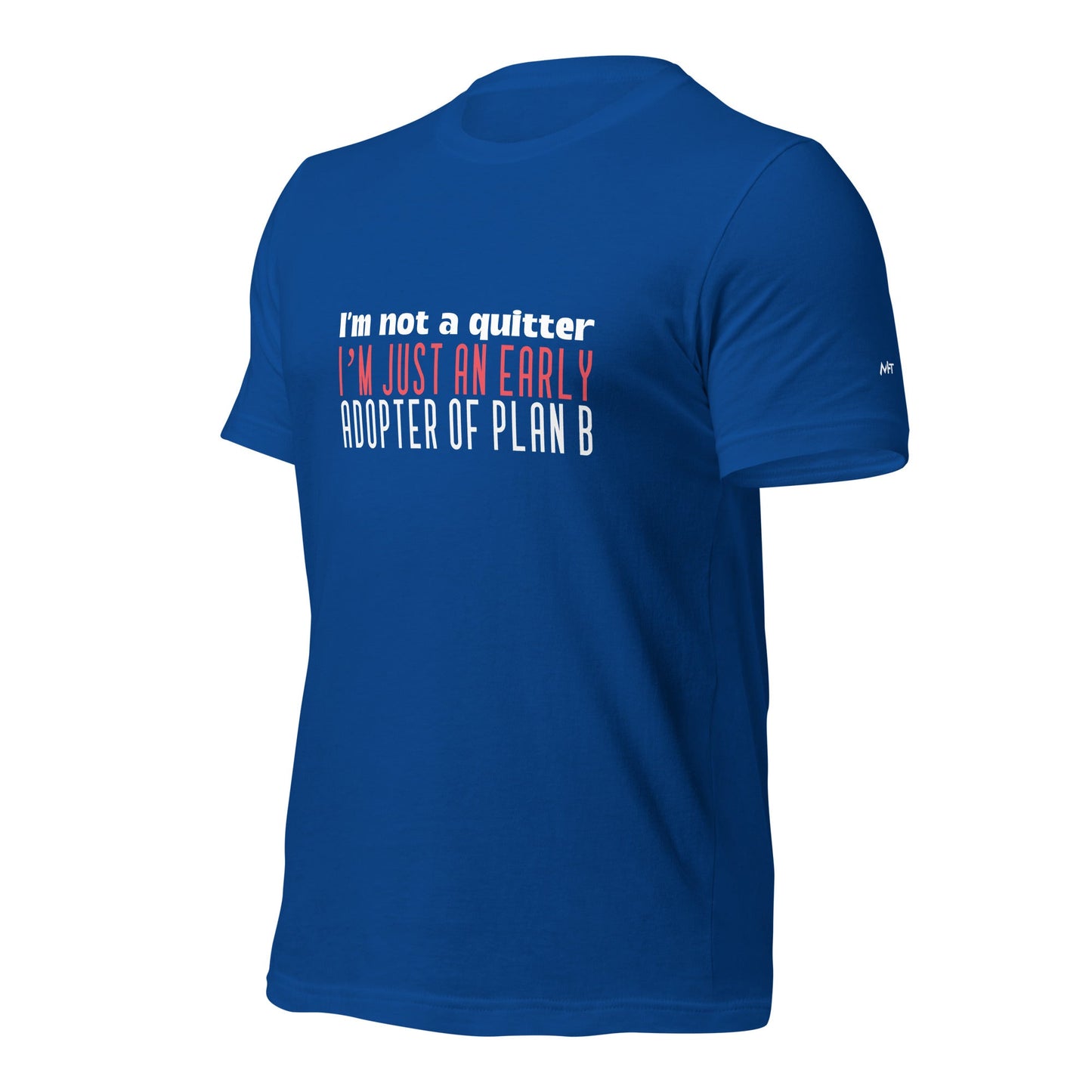 I Am not a Quitter: I Am an early adopter of Plan B - Unisex t-shirt by DarkByteGear