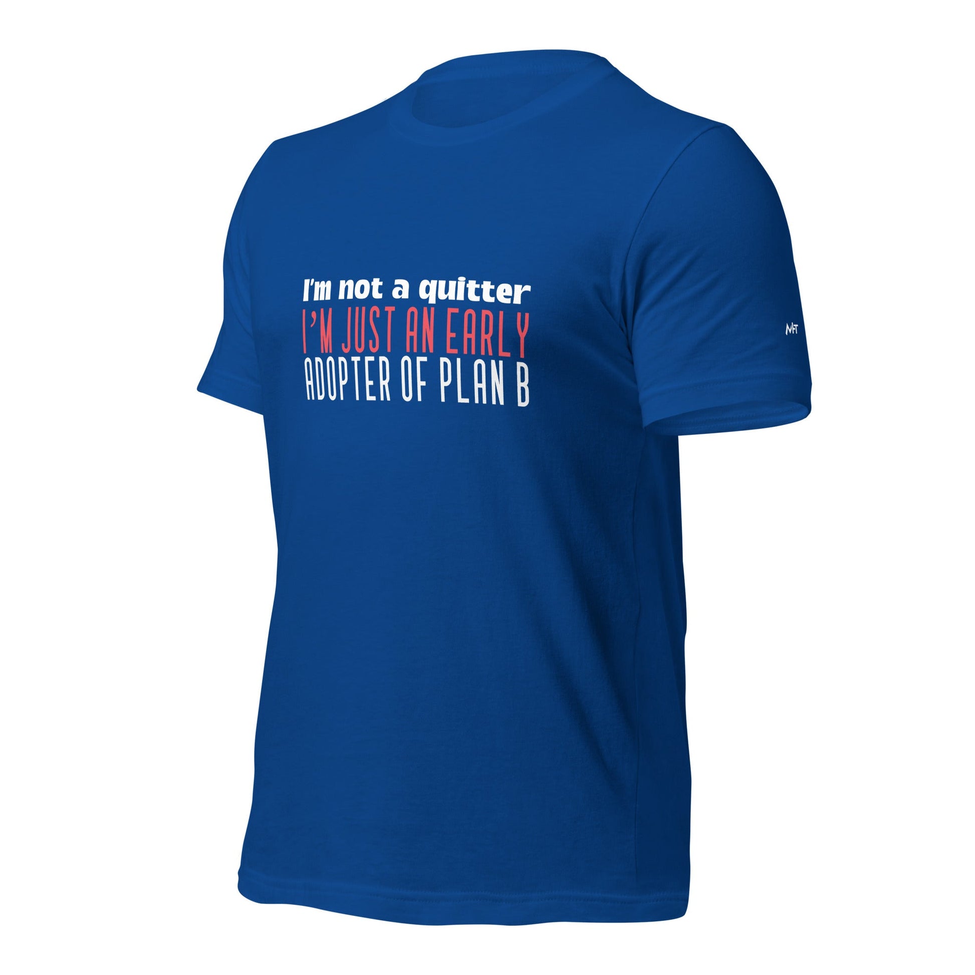 I Am not a Quitter: I Am an early adopter of Plan B - Unisex t-shirt by DarkByteGear