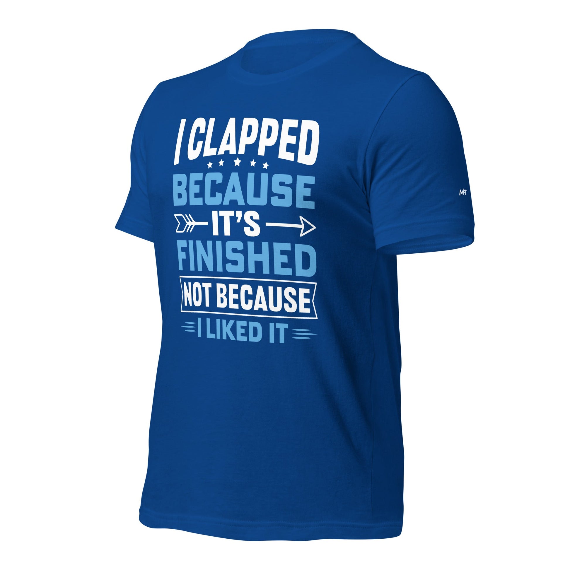 I clapped because - Unisex t-shirt by DarkByteGear