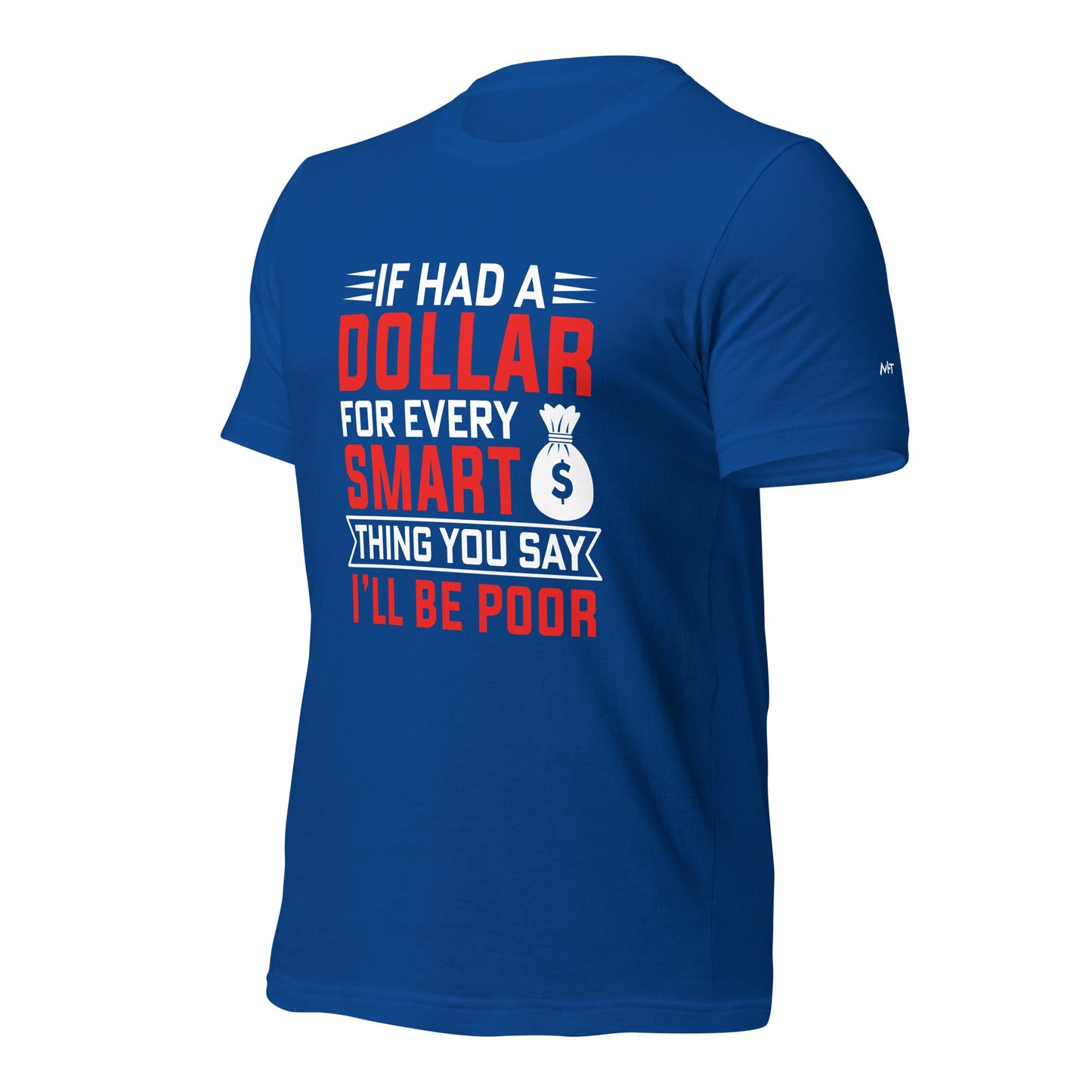 If I had a dollar for every smart thing you say, I'll be poor - Unisex t-shirt by DarkByteGear