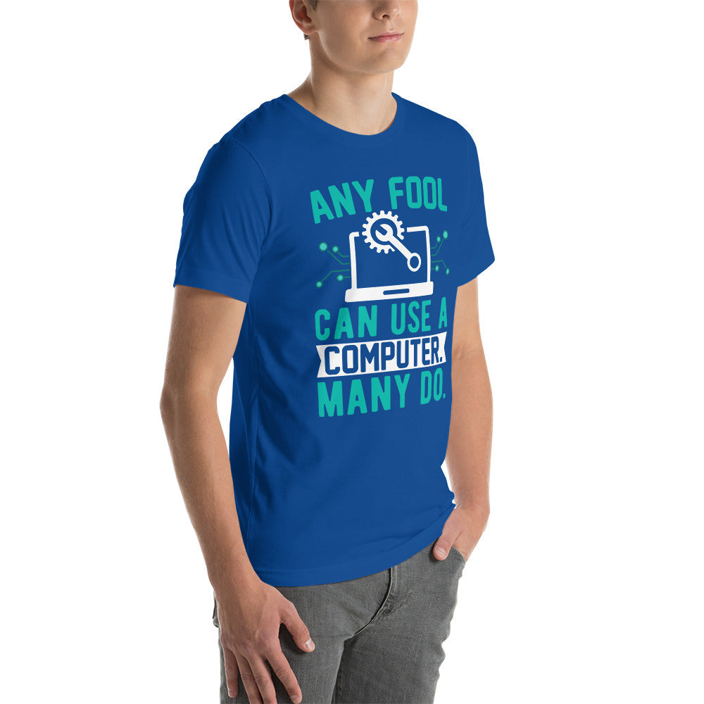 Any fool can use a Computer, Many do Unisex t-shirt by DarkByteGear