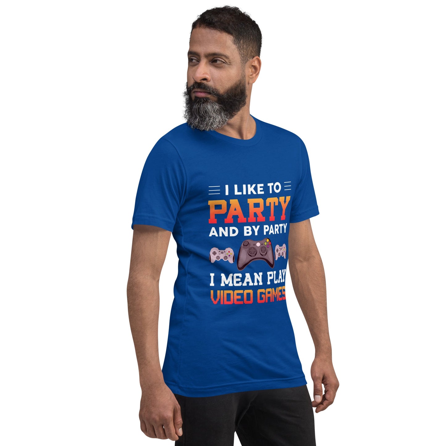I Like to Party and by Party, I mean Play Video Games - Unisex t-shirt by DarkByteGear