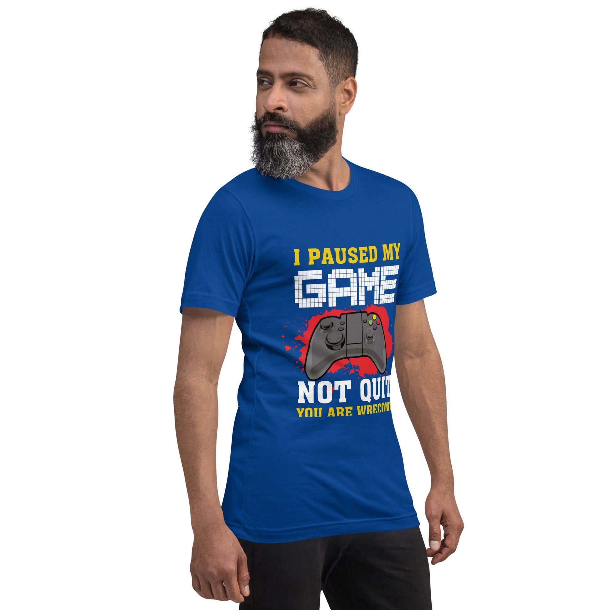 I Paused My Game, Not quit and you are welcome - Unisex t-shirt by DarkByteGear