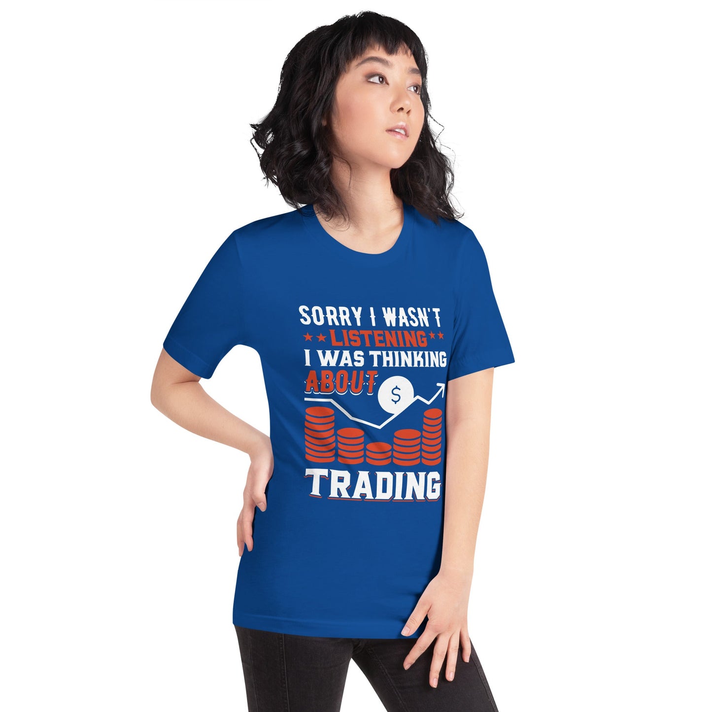 I am not Listening; I am Thinking about Trading - Unisex t-shirt by DarkByteGear