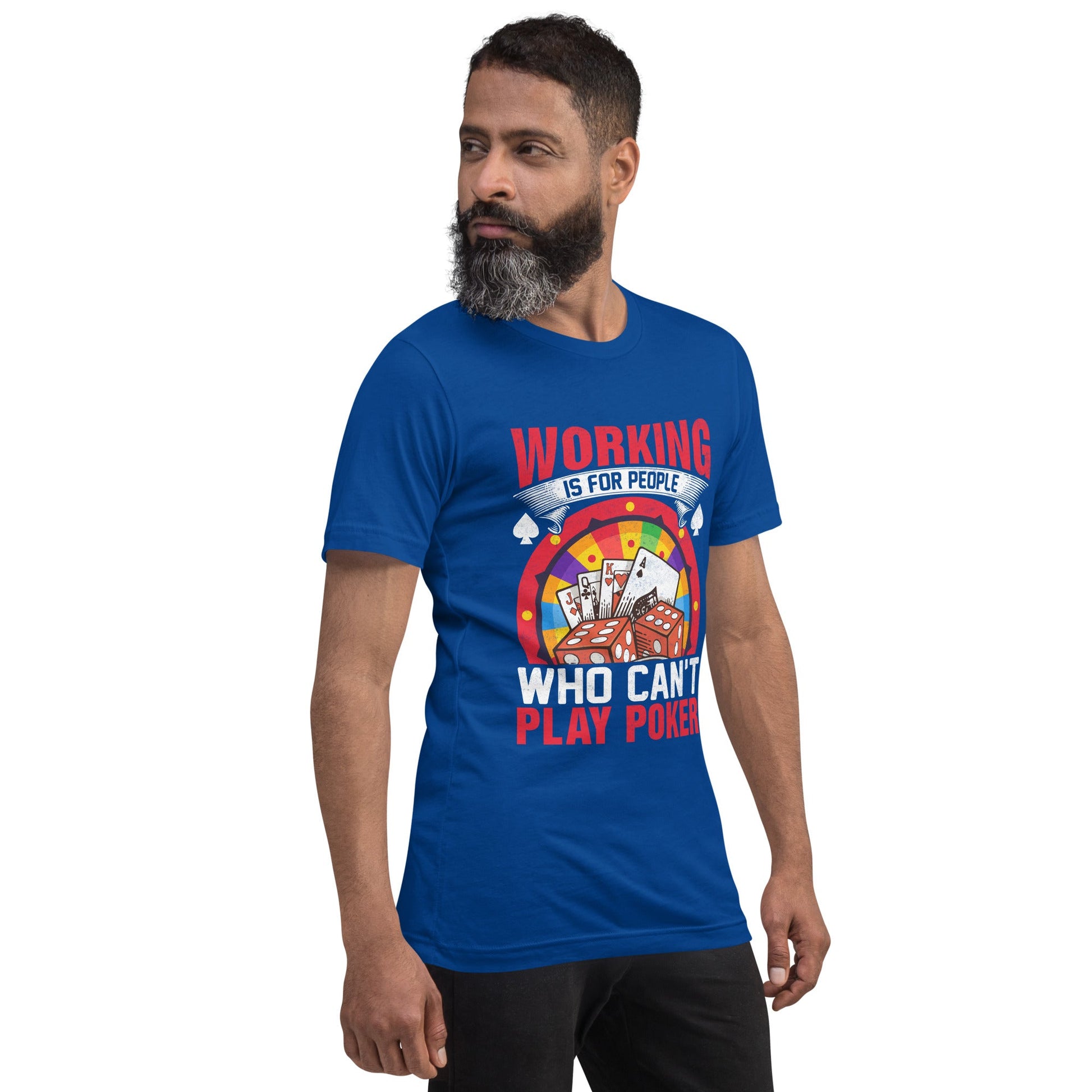 Working is for people for Who can't Play Poker - Unisex t-shirt by DarkByteGear