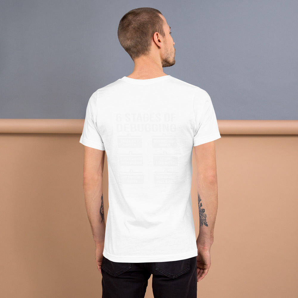 6 Stages of Debugging - Unisex t-shirt (back print) by DarkByteGear