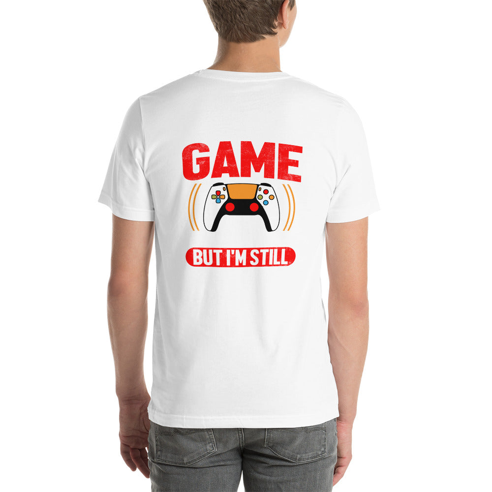 I Paused My Game To Be Here but I am still thinking about it - Unisex t-shirt (back print) by DarkByteGear