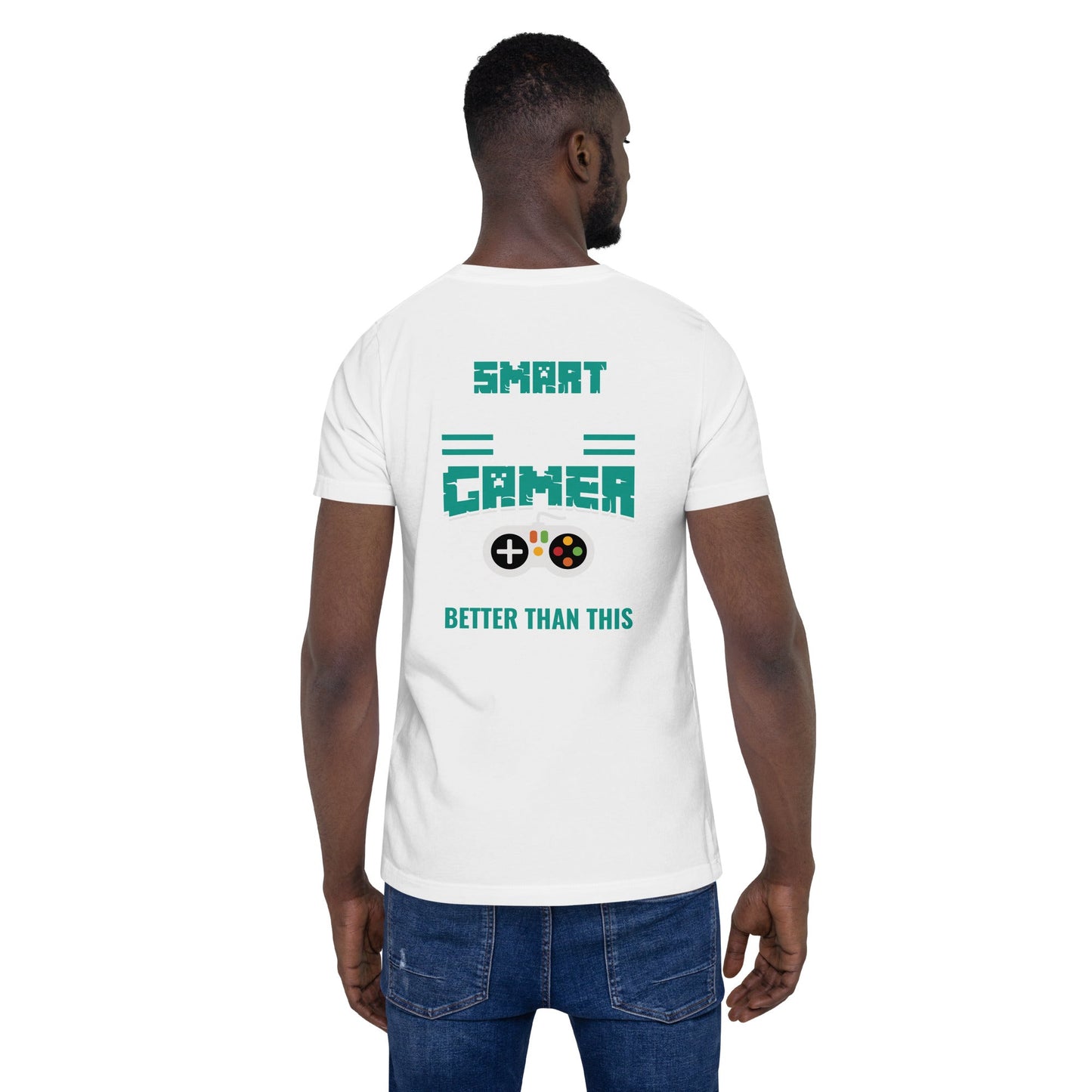 Smart Good Looking and Gamer; It Doesn't Get Any Better than this - Unisex t-shirt ( Back Print ) by DarkByteGear