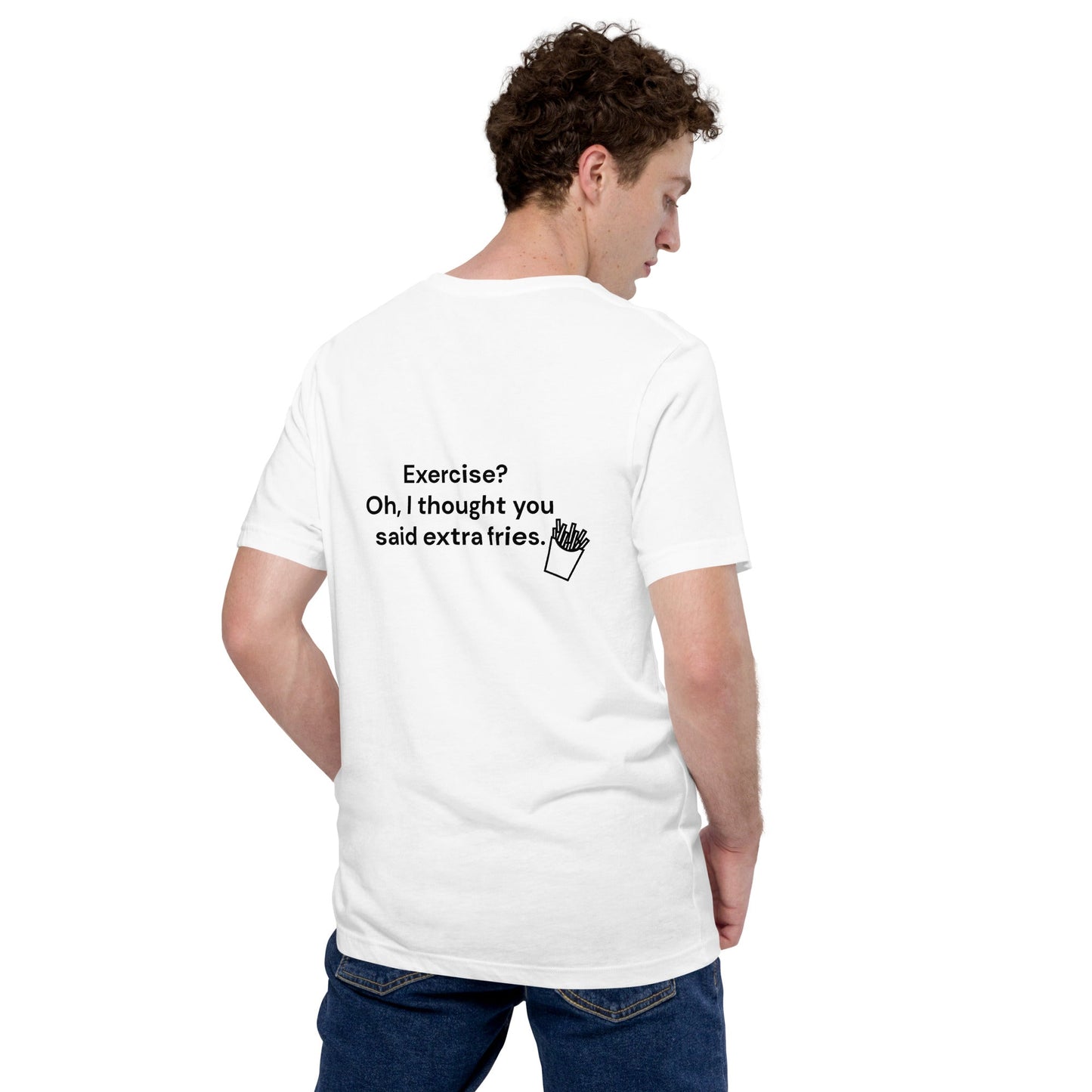 Exercise? Oh, I thought you said extra fries - Unisex t-shirt ( Back Print ) by DarkByteGear