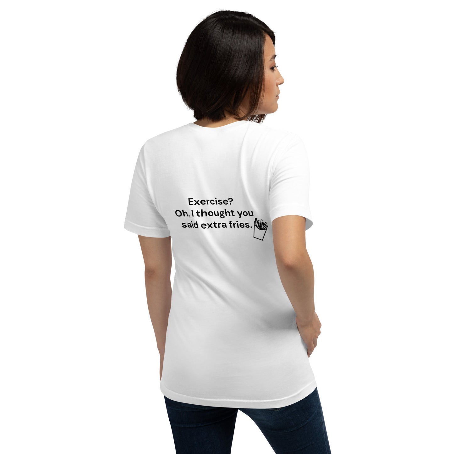 Exercise? Oh, I thought you said extra fries - Unisex t-shirt ( Back Print ) by DarkByteGear