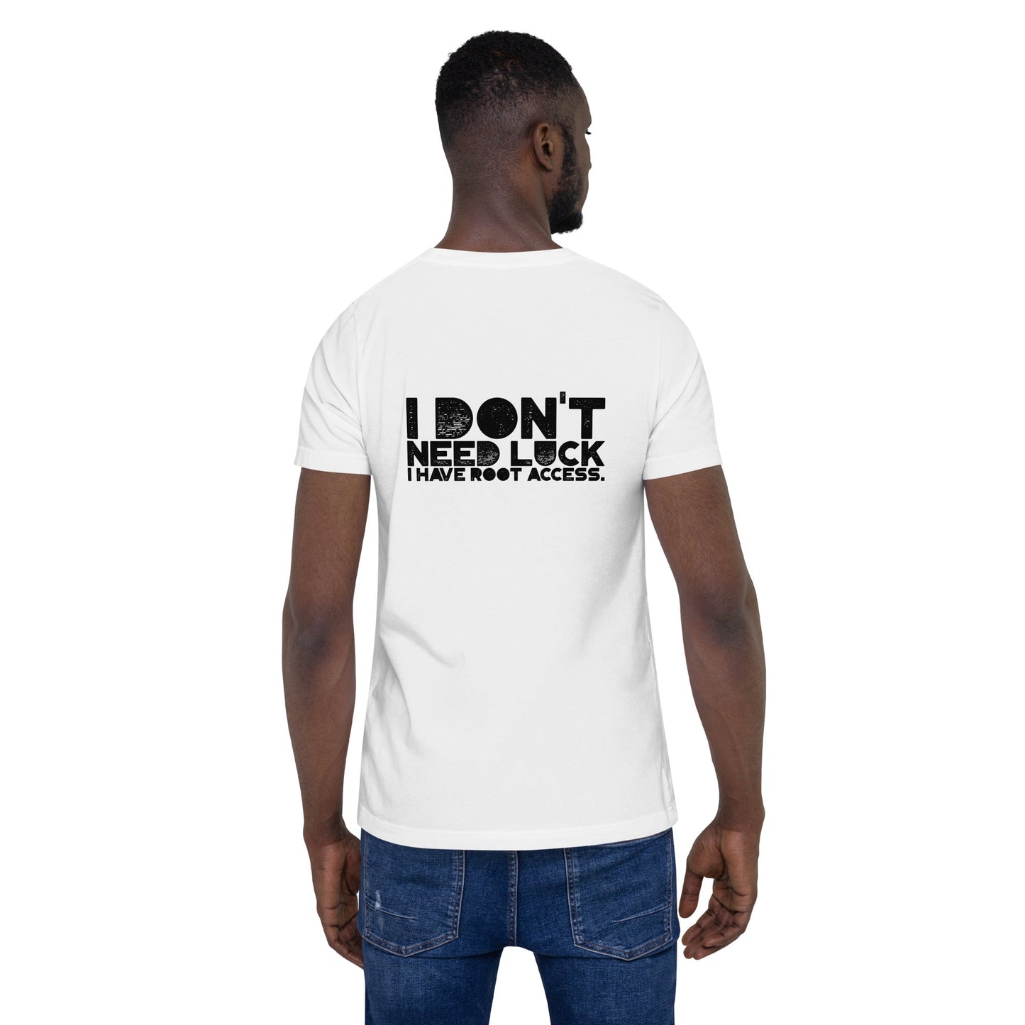 I Don't Need Luck: I Have Root Access - Unisex t-shirt by DarkByteGear