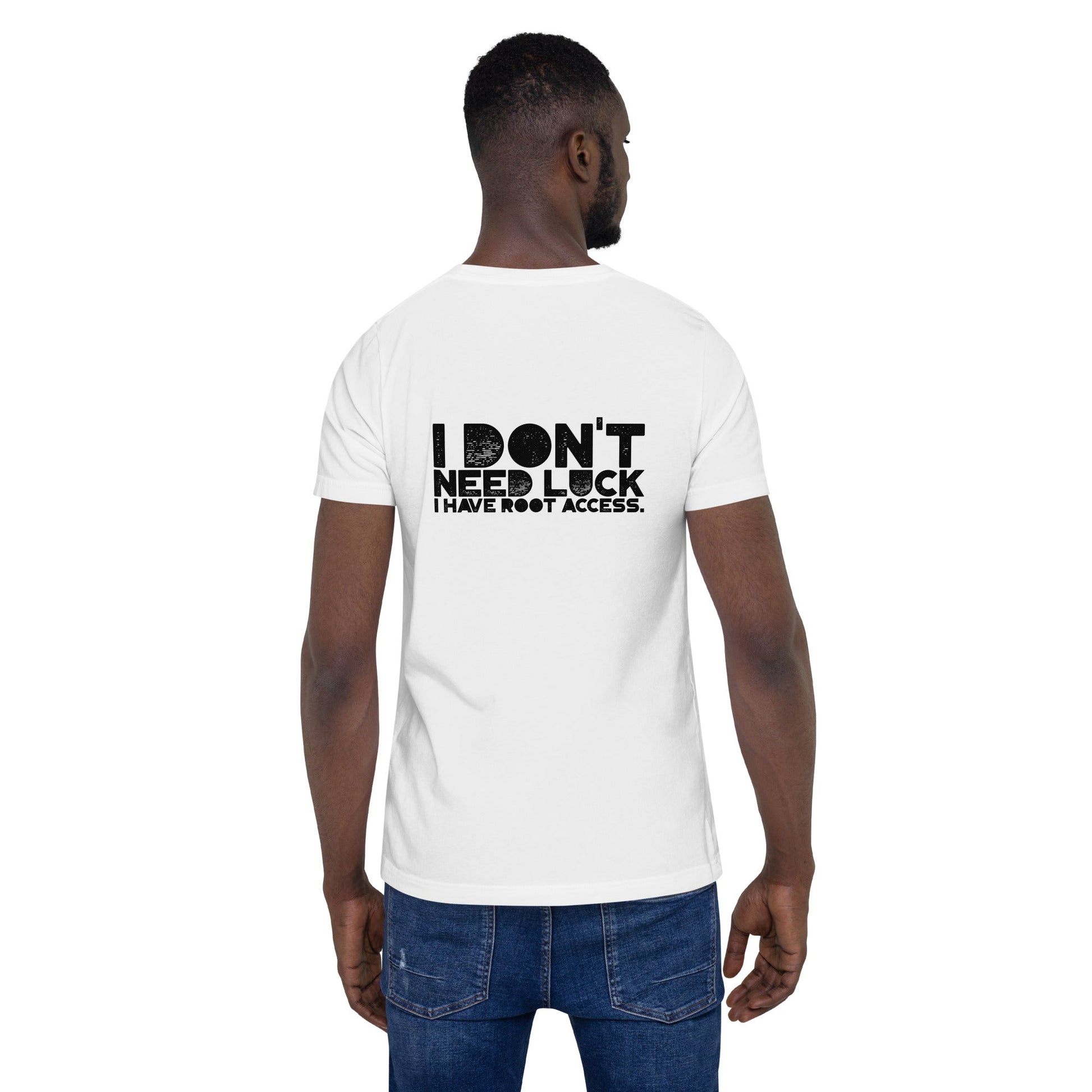 I Don't Need Luck: I Have Root Access - Unisex t-shirt by DarkByteGear