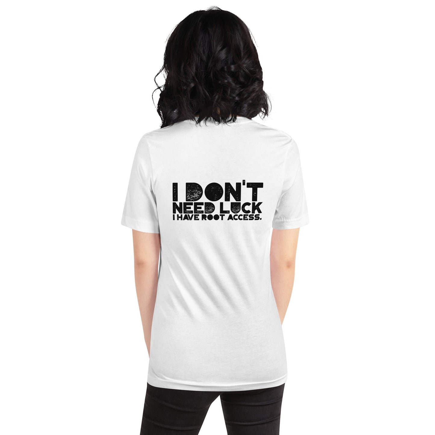 I Don't Need Luck: I Have Root Access - Unisex t-shirt by DarkByteGear