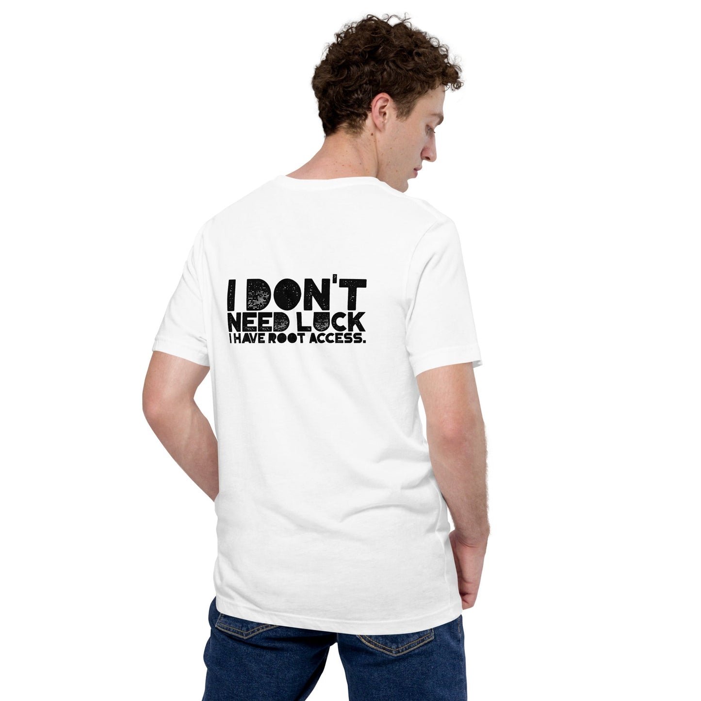 I Don't Need Luck: I Have Root Access - Unisex t-shirt ( Back Print ) by DarkByteGear