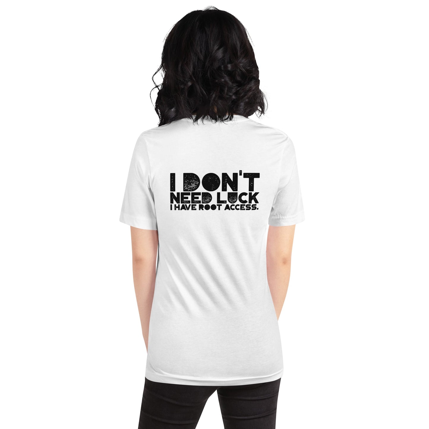 I Don't Need Luck: I Have Root Access - Unisex t-shirt ( Back Print ) by DarkByteGear