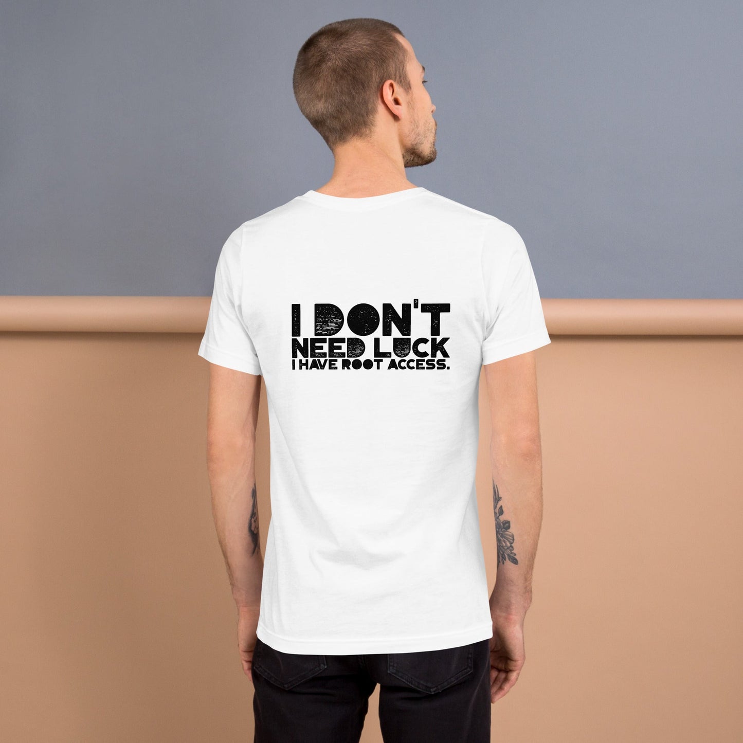 I Don't Need Luck: I Have Root Access - Unisex t-shirt ( Back Print ) by DarkByteGear