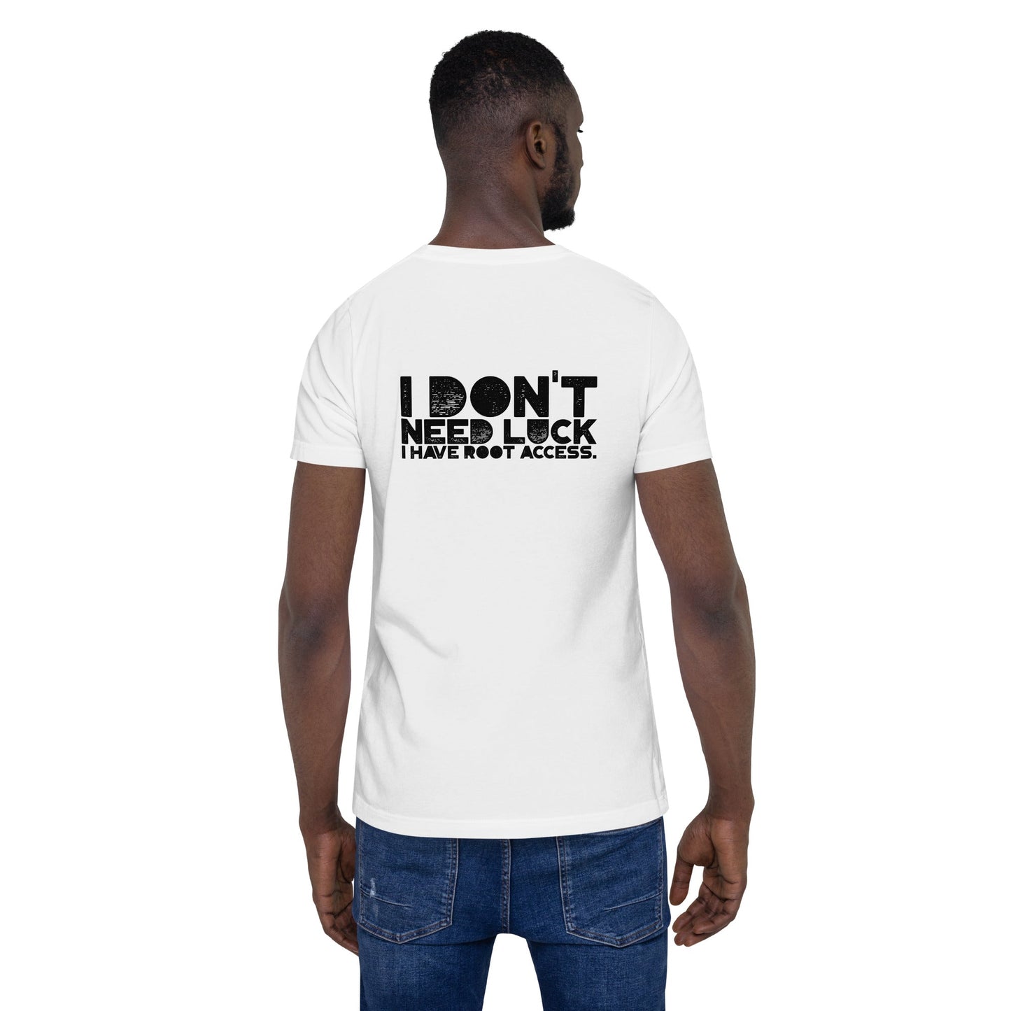 I Don't Need Luck: I Have Root Access - Unisex t-shirt ( Back Print ) by DarkByteGear