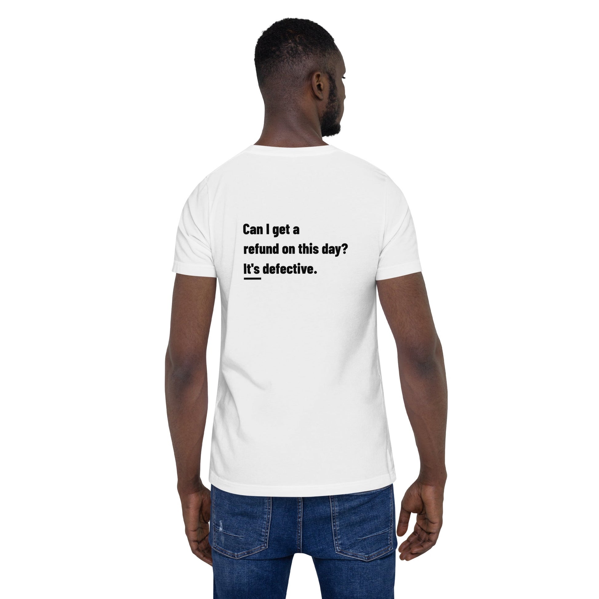 Can I Get a Refund on this Day? It's Defective - Unisex t-shirt ( Back Print ) by DarkByteGear