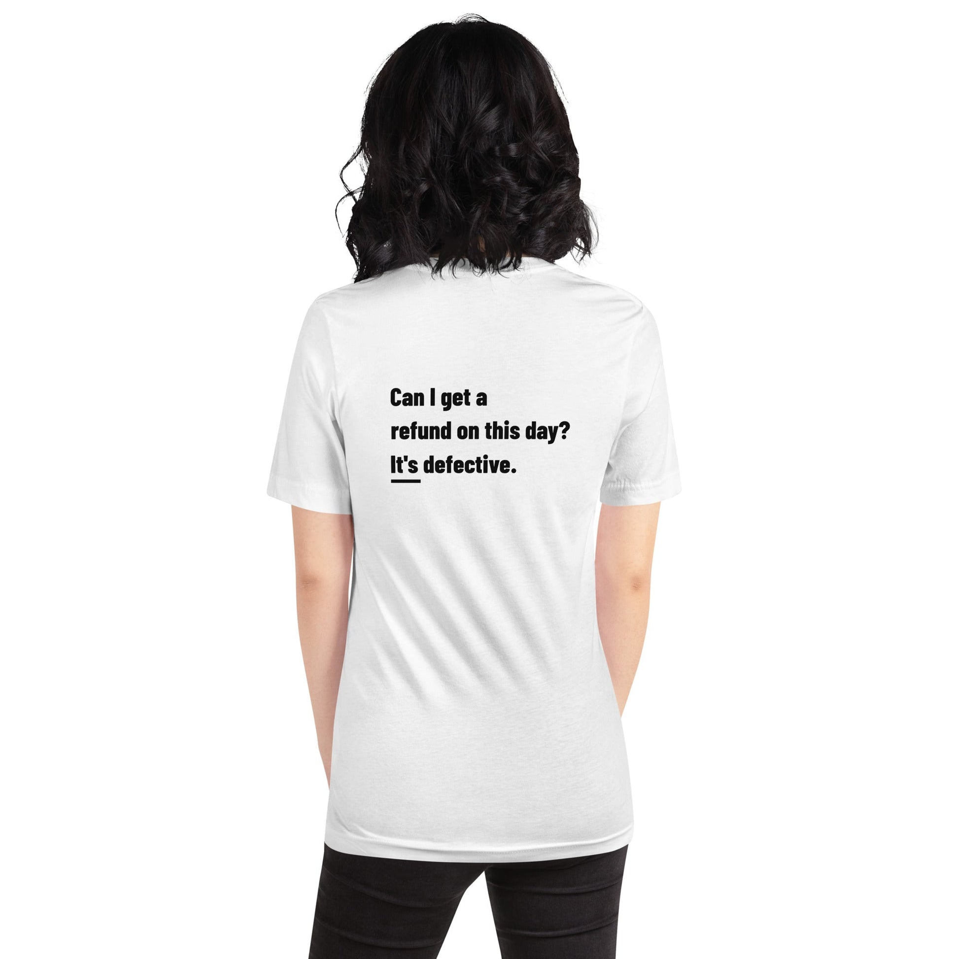 Can I Get a Refund on this Day? It's Defective - Unisex t-shirt ( Back Print ) by DarkByteGear
