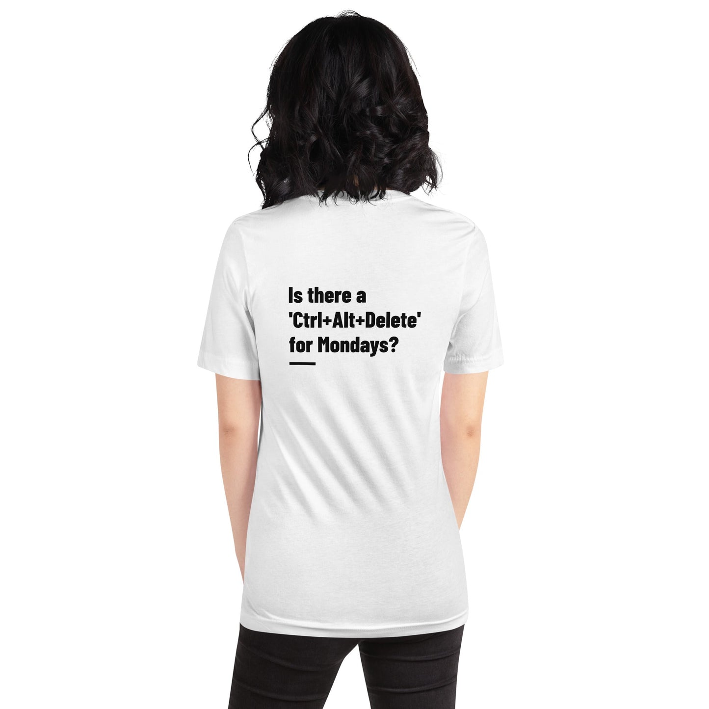 Is there a 'Ctrl+Alt+Delete' for Mondays? - Unisex t-shirt ( Back Print ) by DarkByteGear