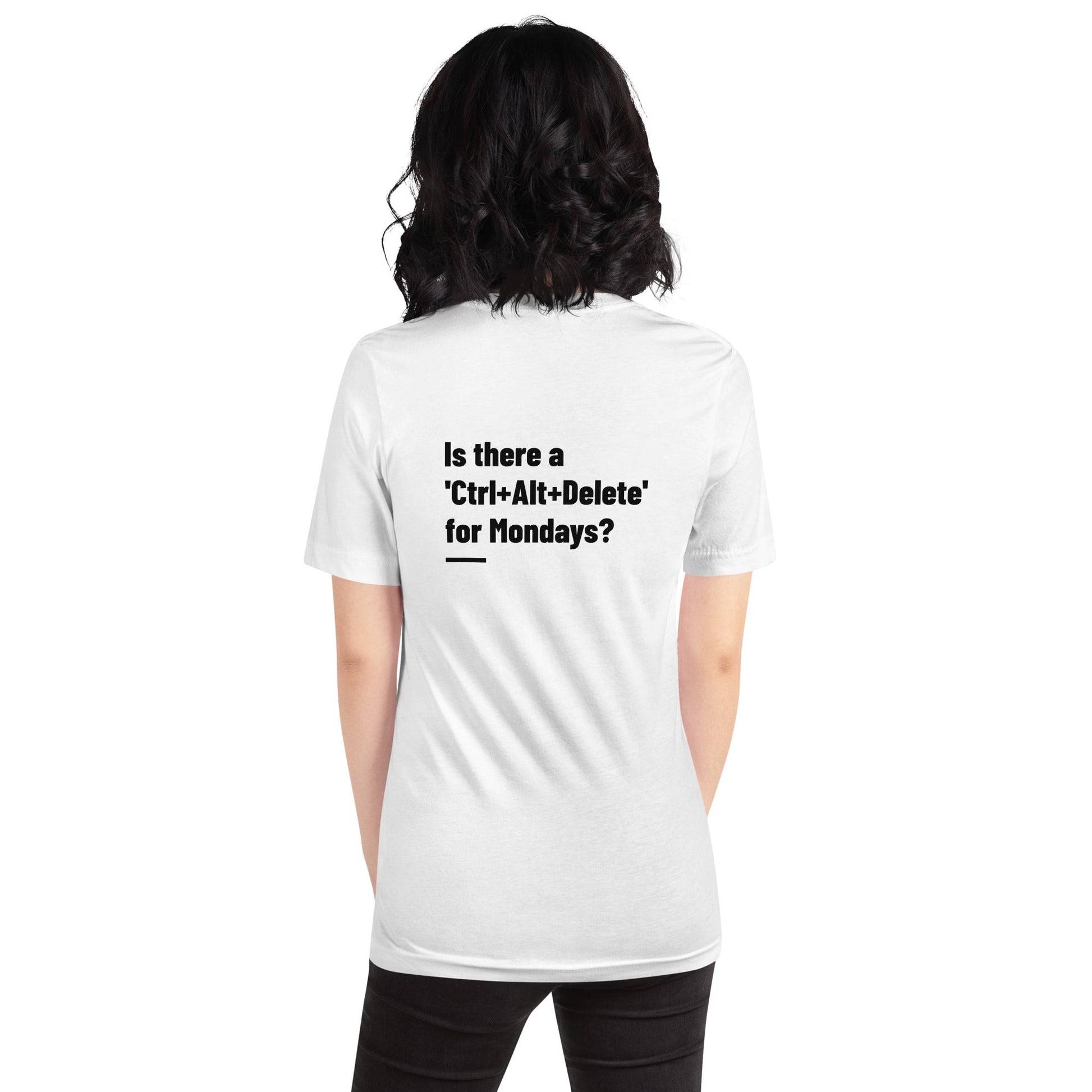 Is there a 'Ctrl+Alt+Delete' for Mondays? - Unisex t-shirt ( Back Print ) by DarkByteGear