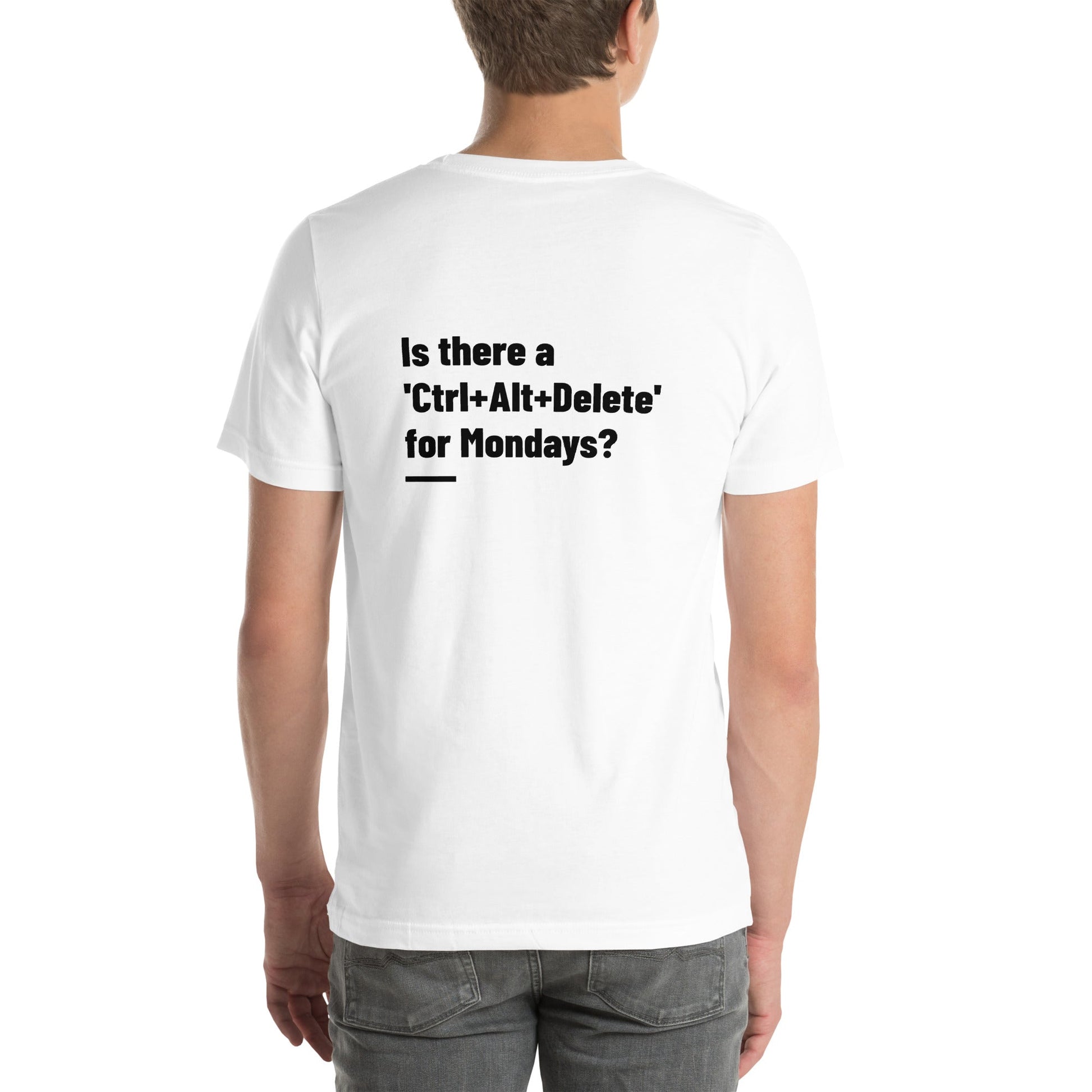 Is there a 'Ctrl+Alt+Delete' for Mondays? - Unisex t-shirt ( Back Print ) by DarkByteGear