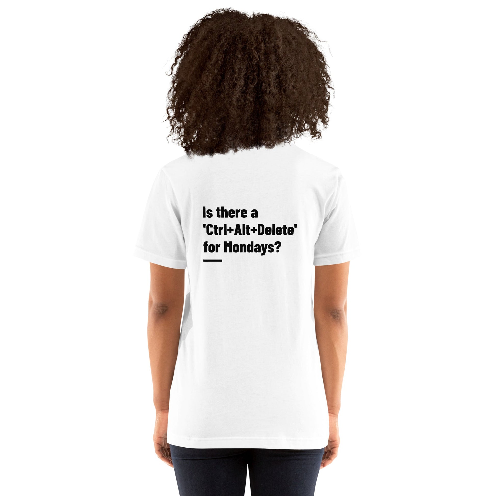 Is there a 'Ctrl+Alt+Delete' for Mondays? - Unisex t-shirt ( Back Print ) by DarkByteGear