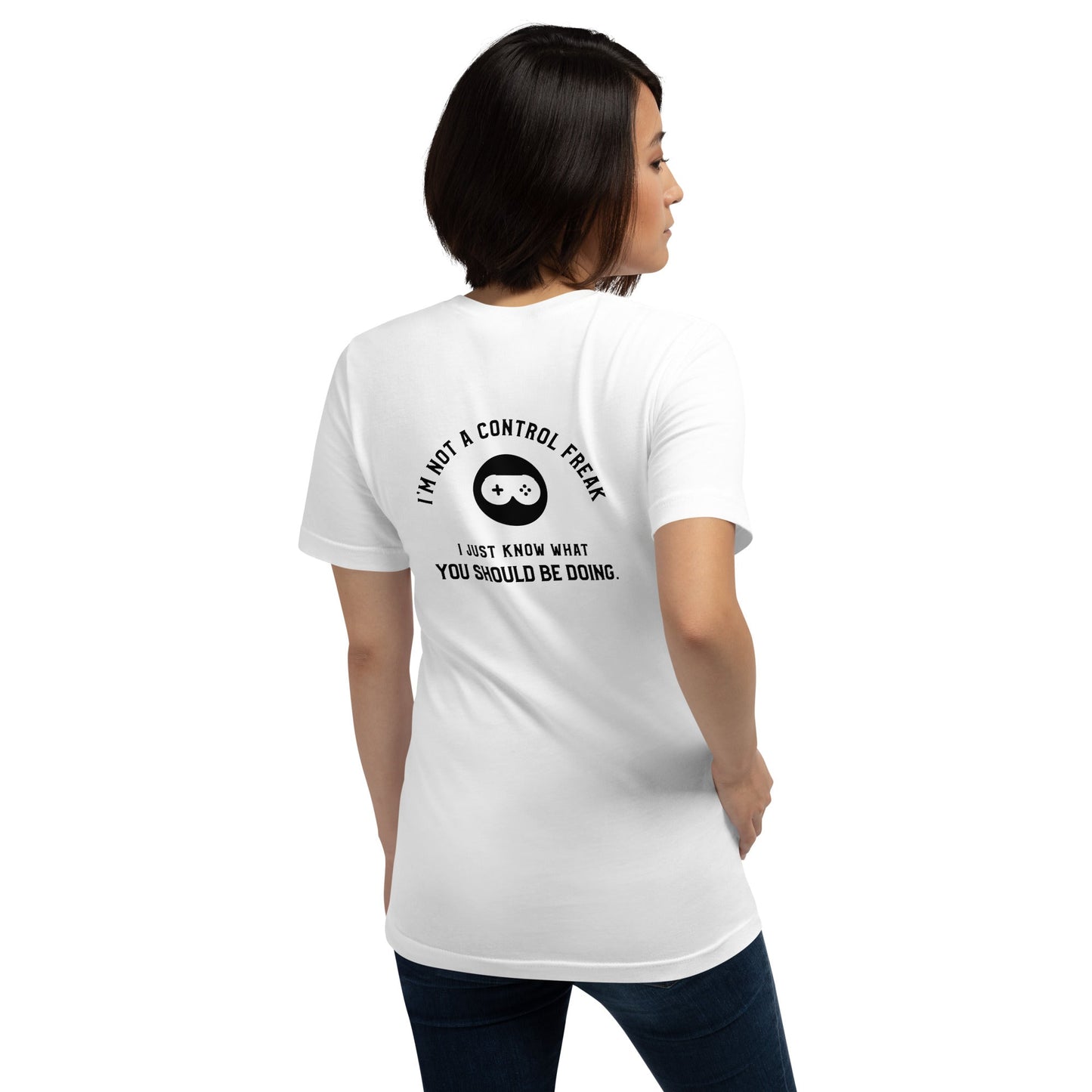 I am not a Control freak, I just Know what you should be doing - Unisex t-shirt ( Back Print ) by DarkByteGear
