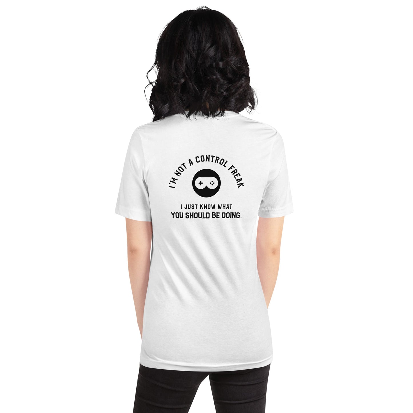 I am not a Control freak, I just Know what you should be doing - Unisex t-shirt ( Back Print ) by DarkByteGear