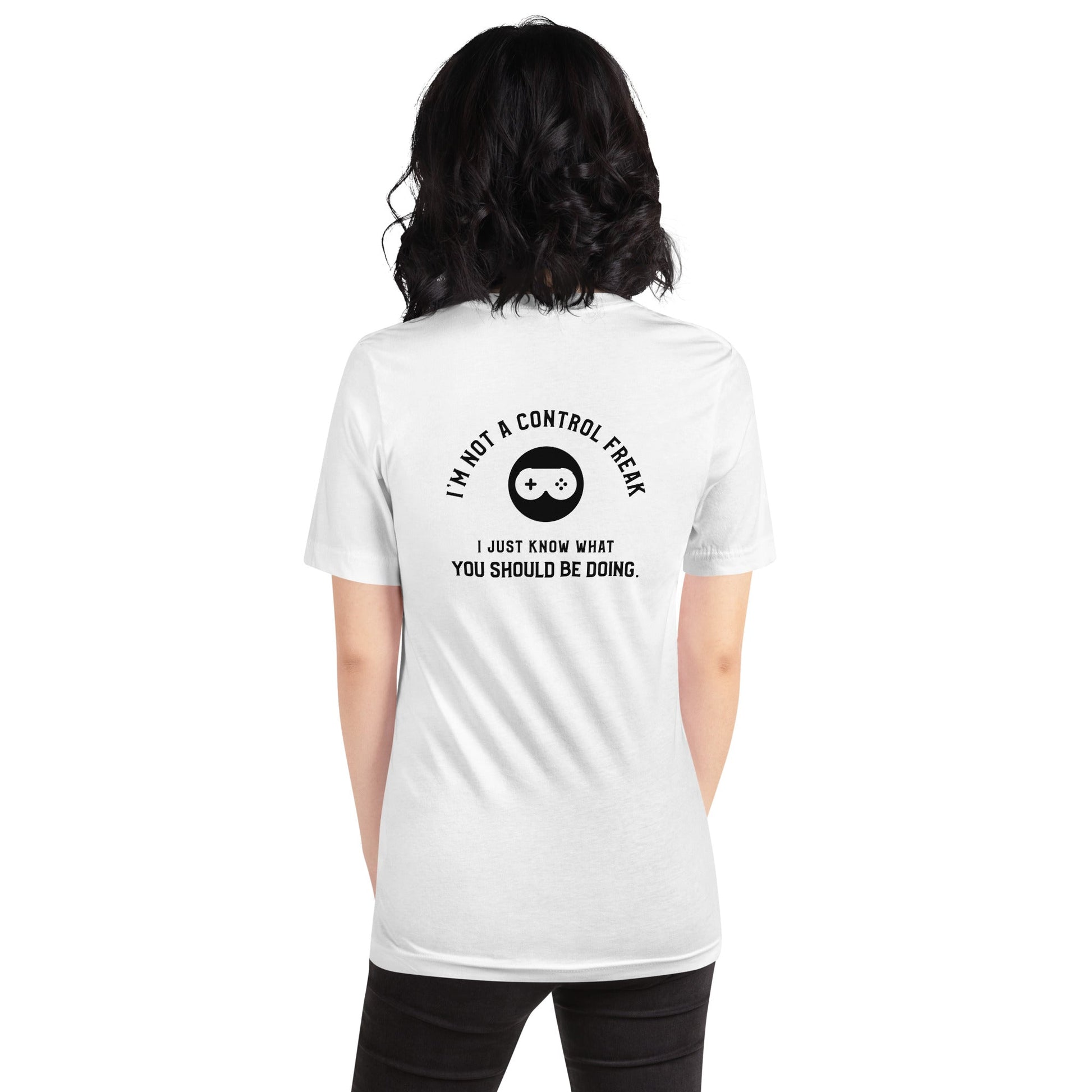 I am not a Control freak, I just Know what you should be doing - Unisex t-shirt ( Back Print ) by DarkByteGear