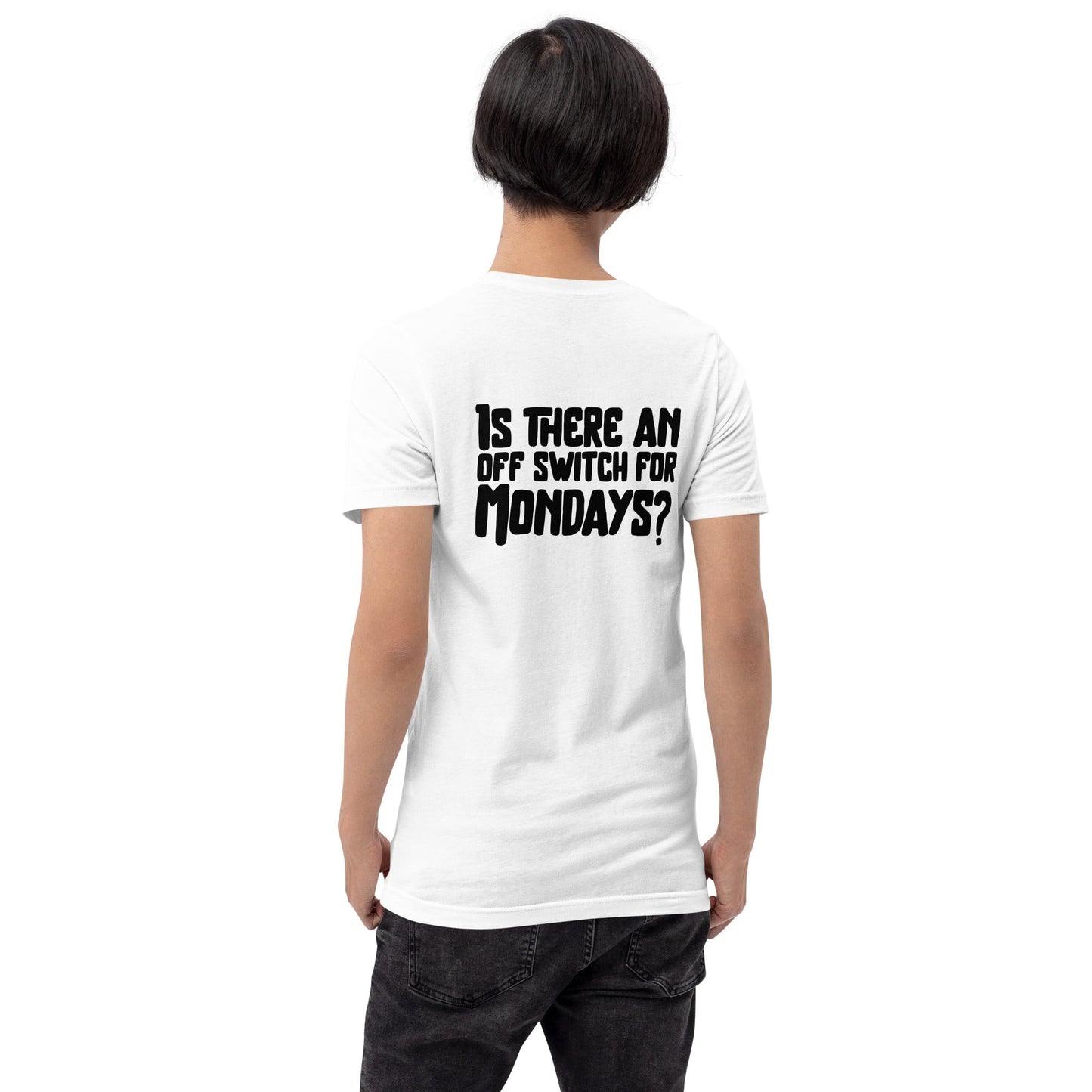 Is there an OFF switch for Mondays? - Unisex t-shirt ( Back Print ) by DarkByteGear