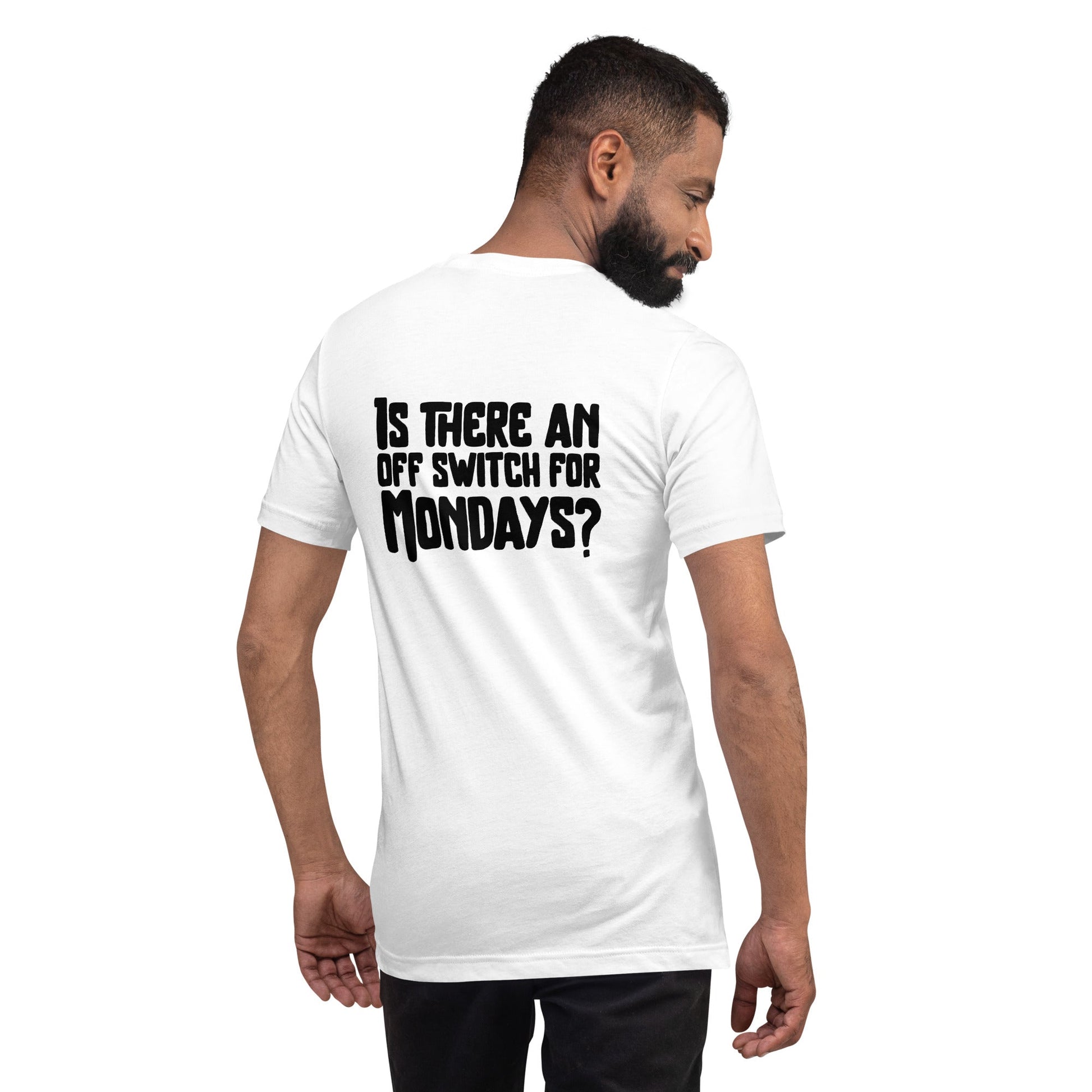 Is there an OFF switch for Mondays? - Unisex t-shirt ( Back Print ) by DarkByteGear