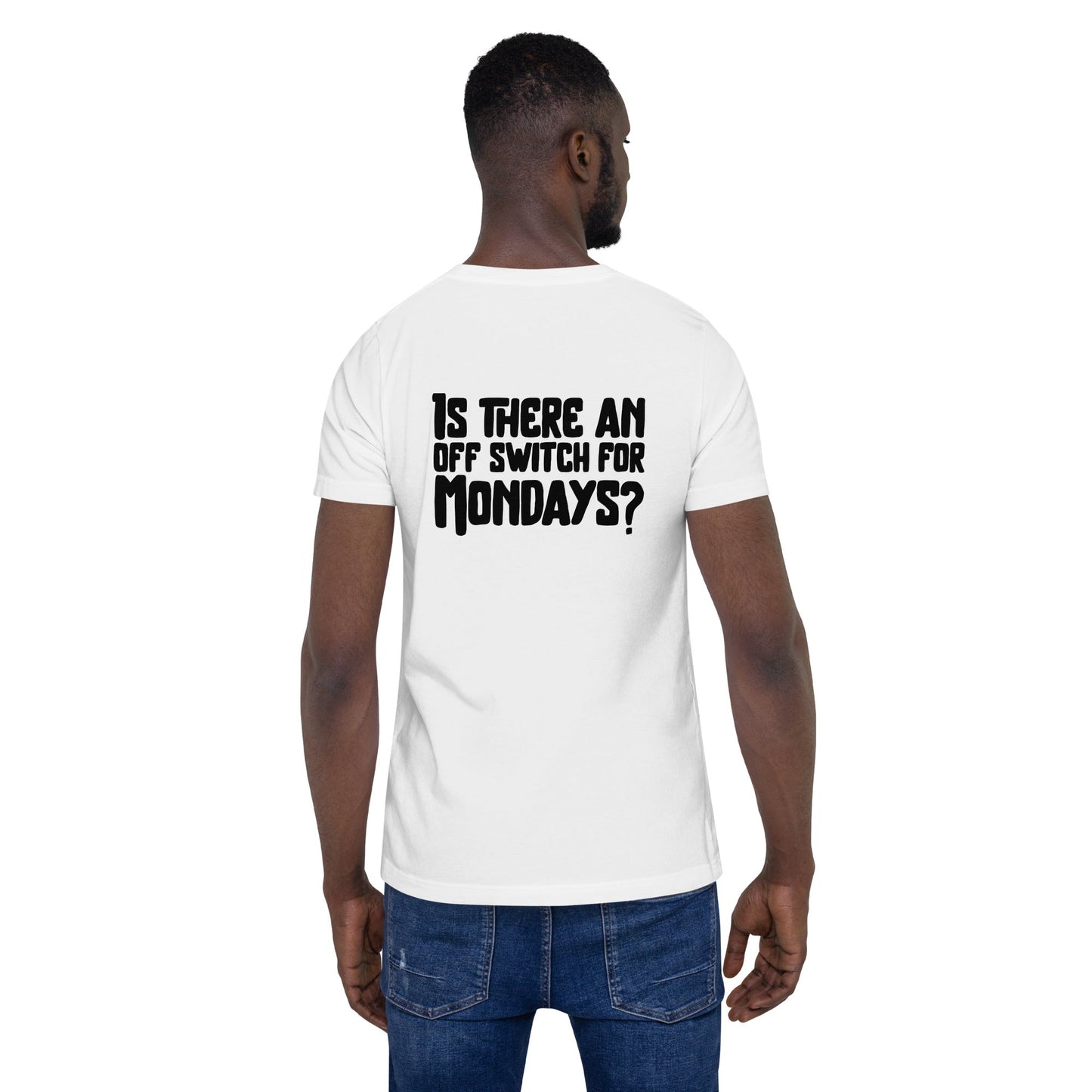 Is there an OFF switch for Mondays? - Unisex t-shirt ( Back Print ) by DarkByteGear