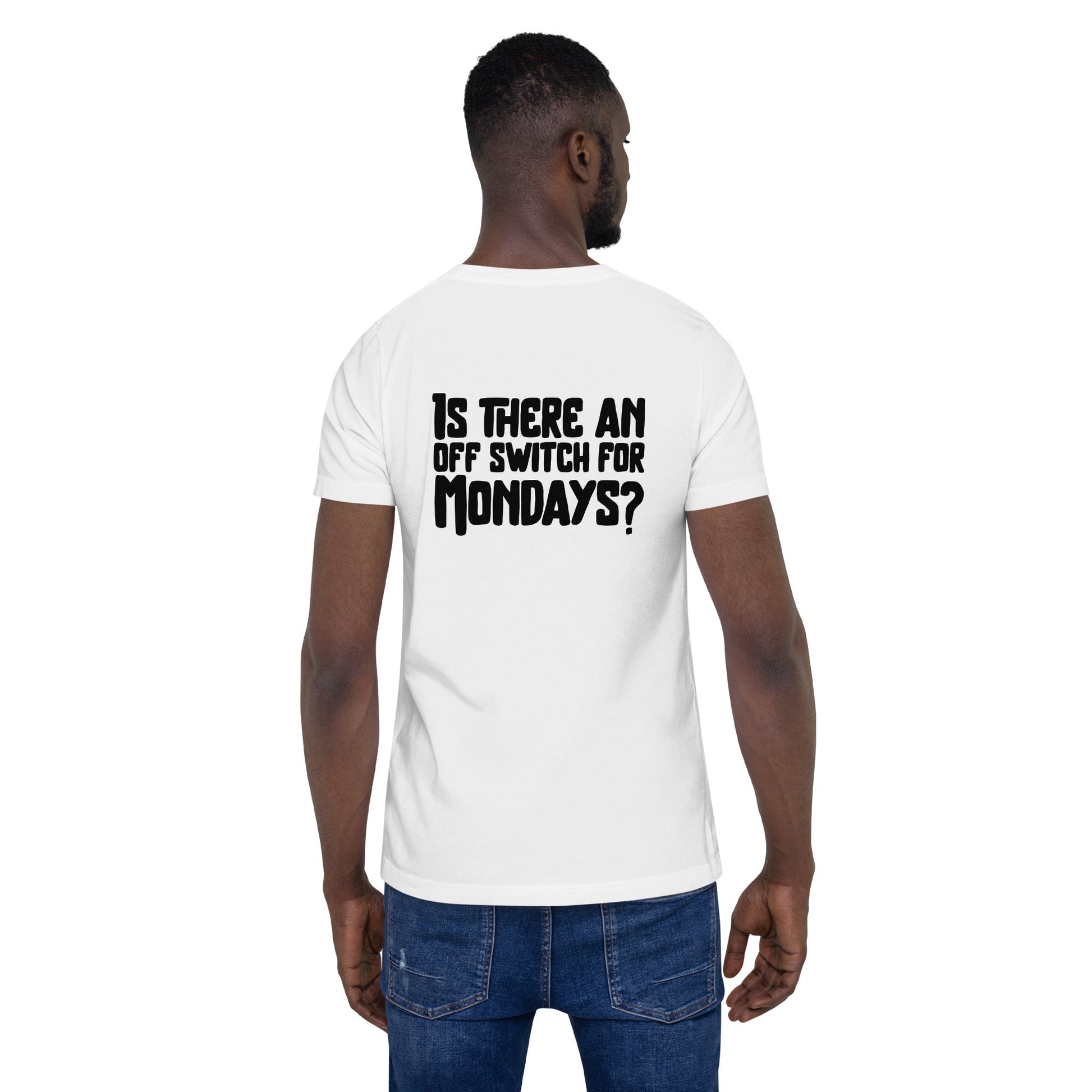 Is there an OFF switch for Mondays? - Unisex t-shirt ( Back Print ) by DarkByteGear