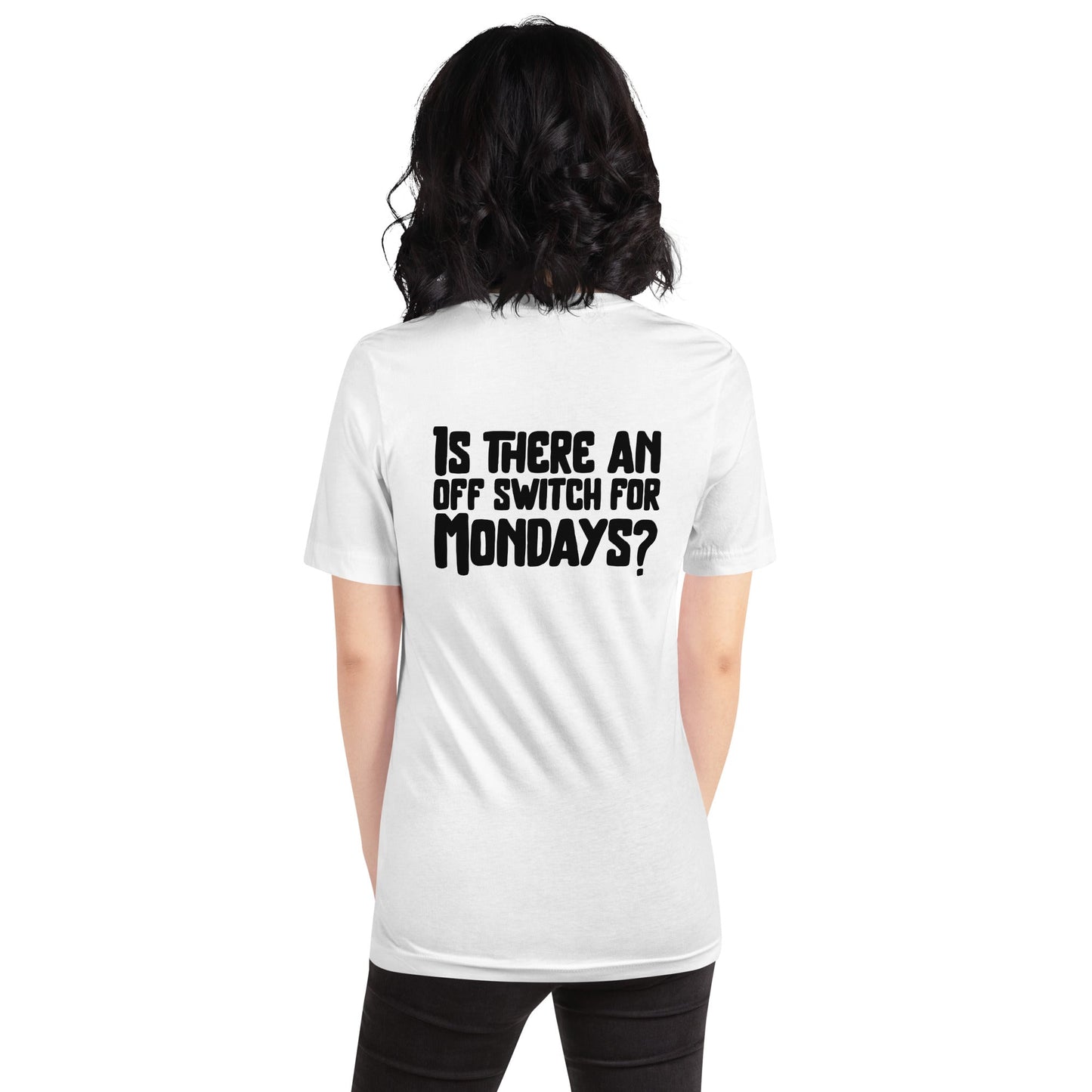 Is there an OFF switch for Mondays? - Unisex t-shirt ( Back Print ) by DarkByteGear
