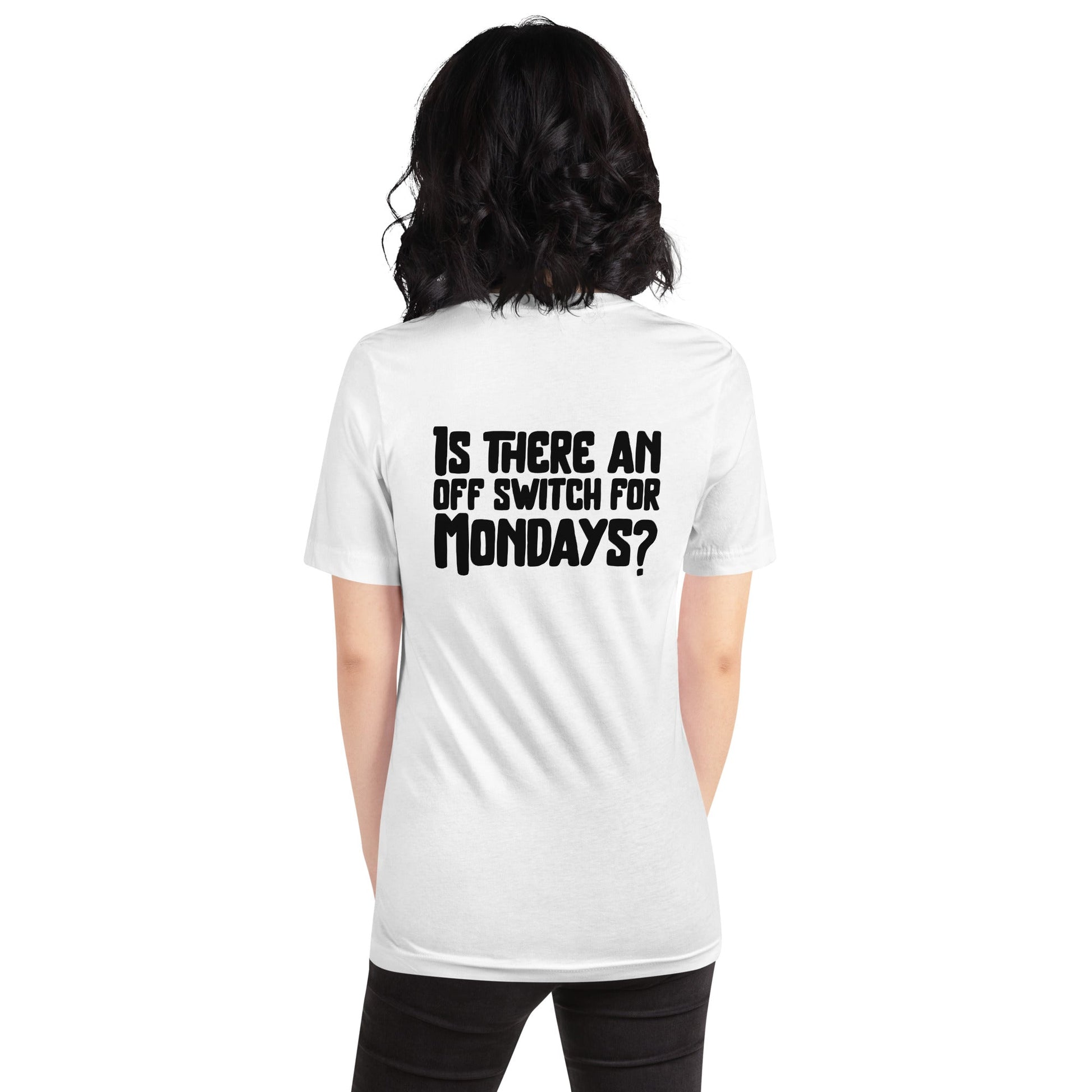 Is there an OFF switch for Mondays? - Unisex t-shirt ( Back Print ) by DarkByteGear